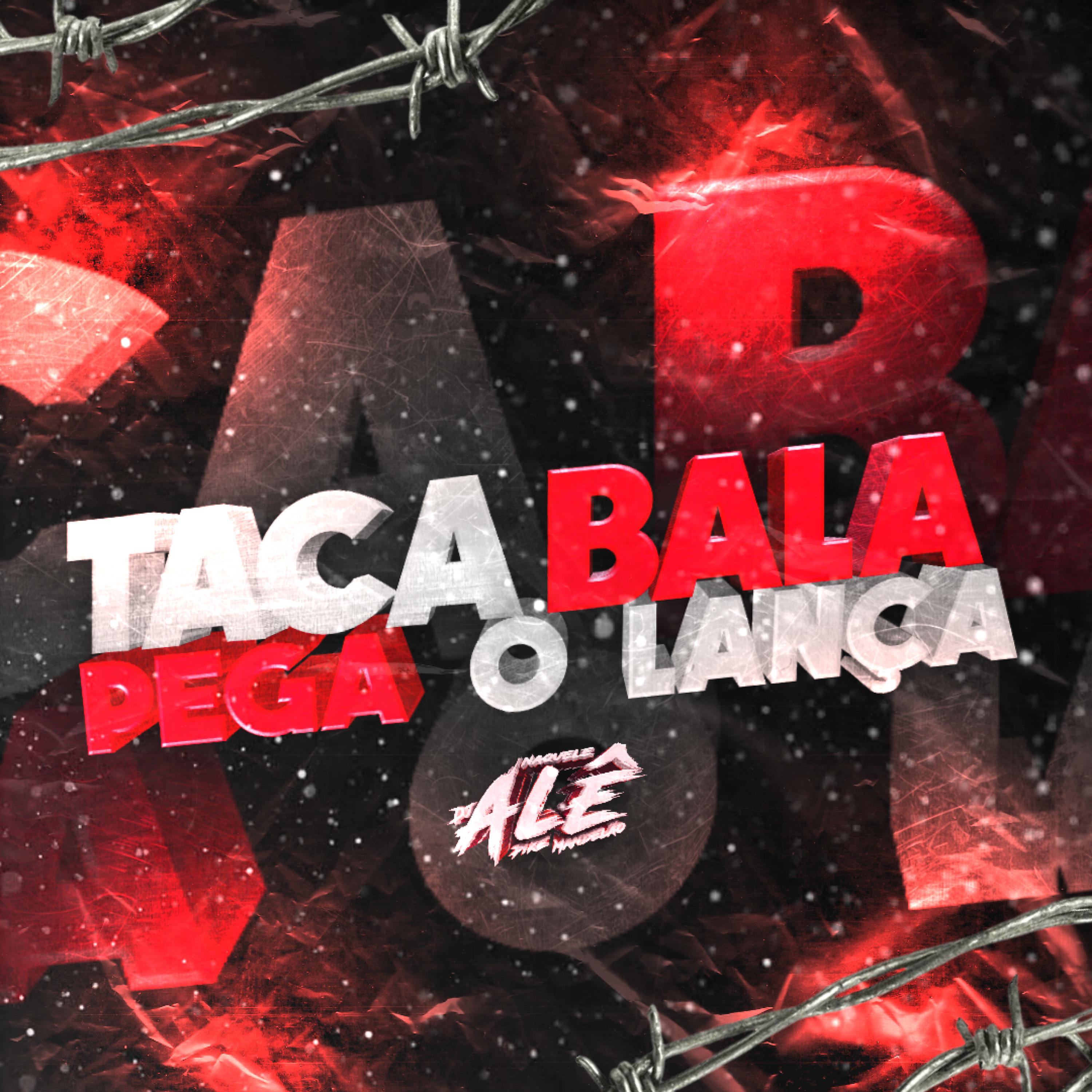 Постер альбома Taca Bala - Pega o Lança