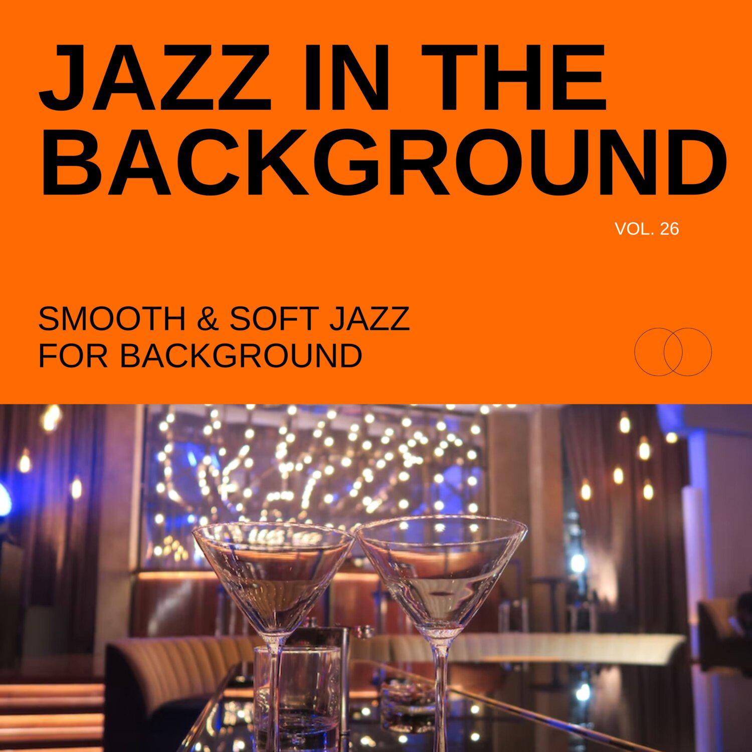 Постер альбома Jazz in the Background: Smooth & Soft Jazz for Background, Vol. 26