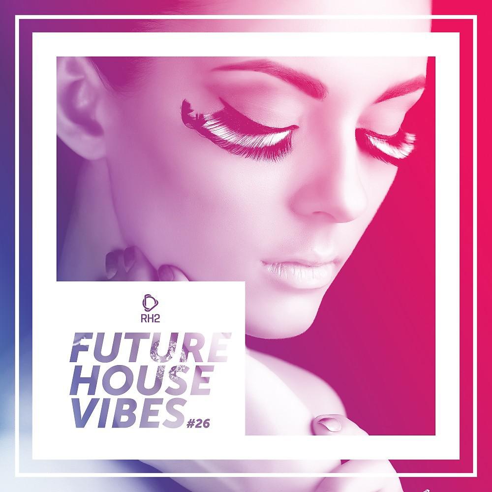 Постер альбома Future House Vibes, Vol. 26