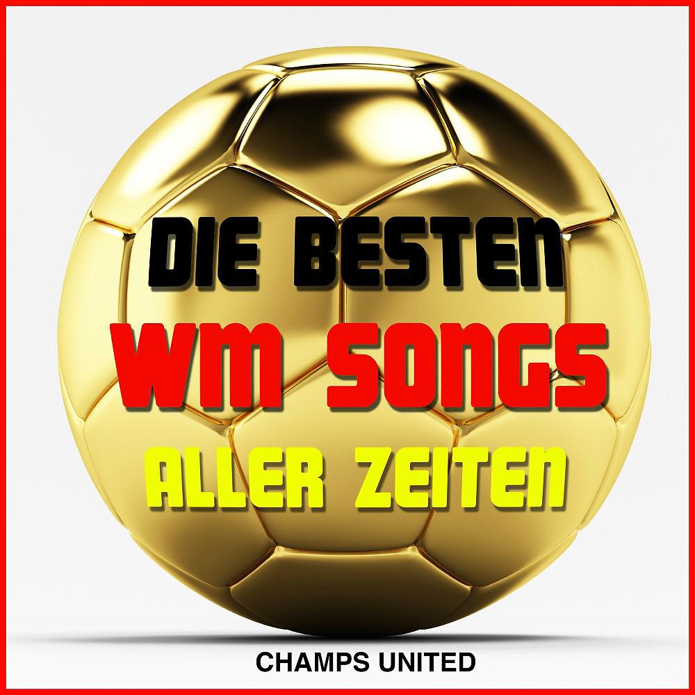 Постер альбома Die besten WM Songs aller Zeiten