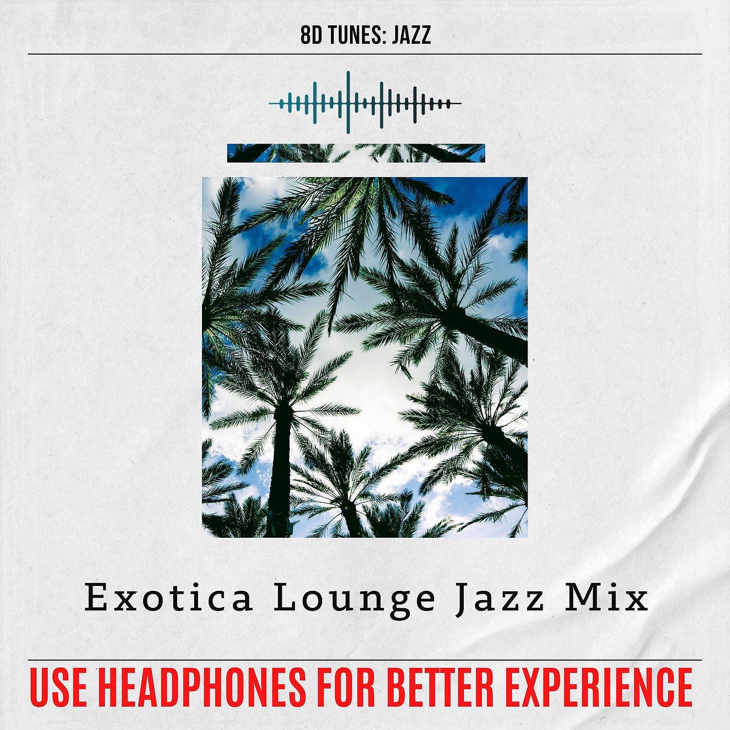 Постер альбома Exotica Lounge Jazz Mix (Use Headphones for Better Experience)