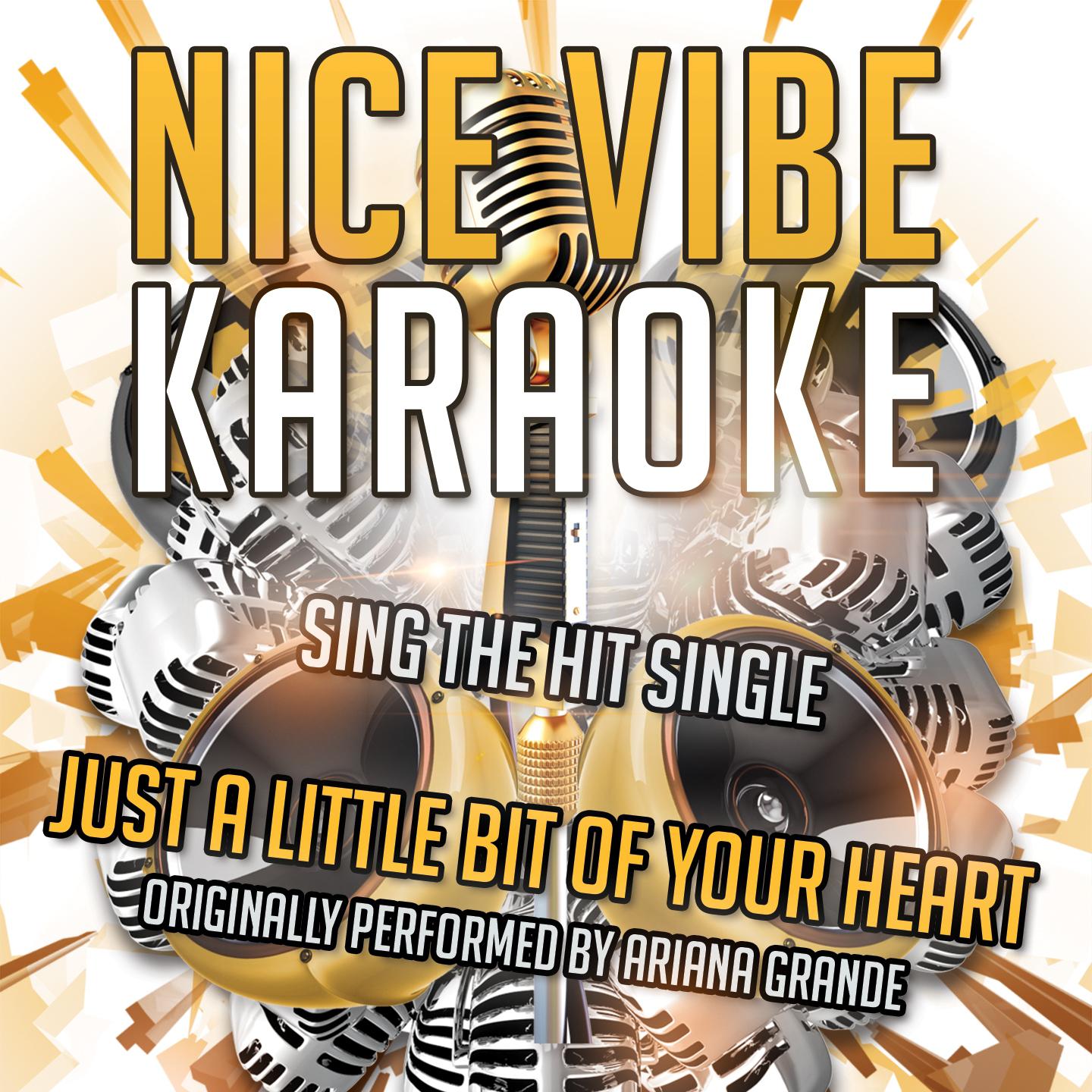 Постер альбома Just A Little Bit Of Your Heart (Originally Performed By Ariana Grande) (Karaoke Version)