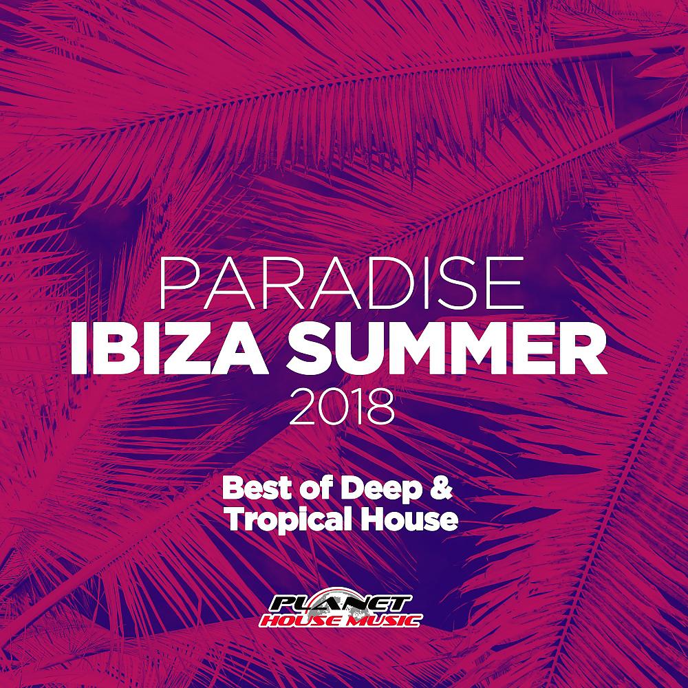 Постер альбома Paradise Ibiza Summer 2018: Best of Deep & Tropical House