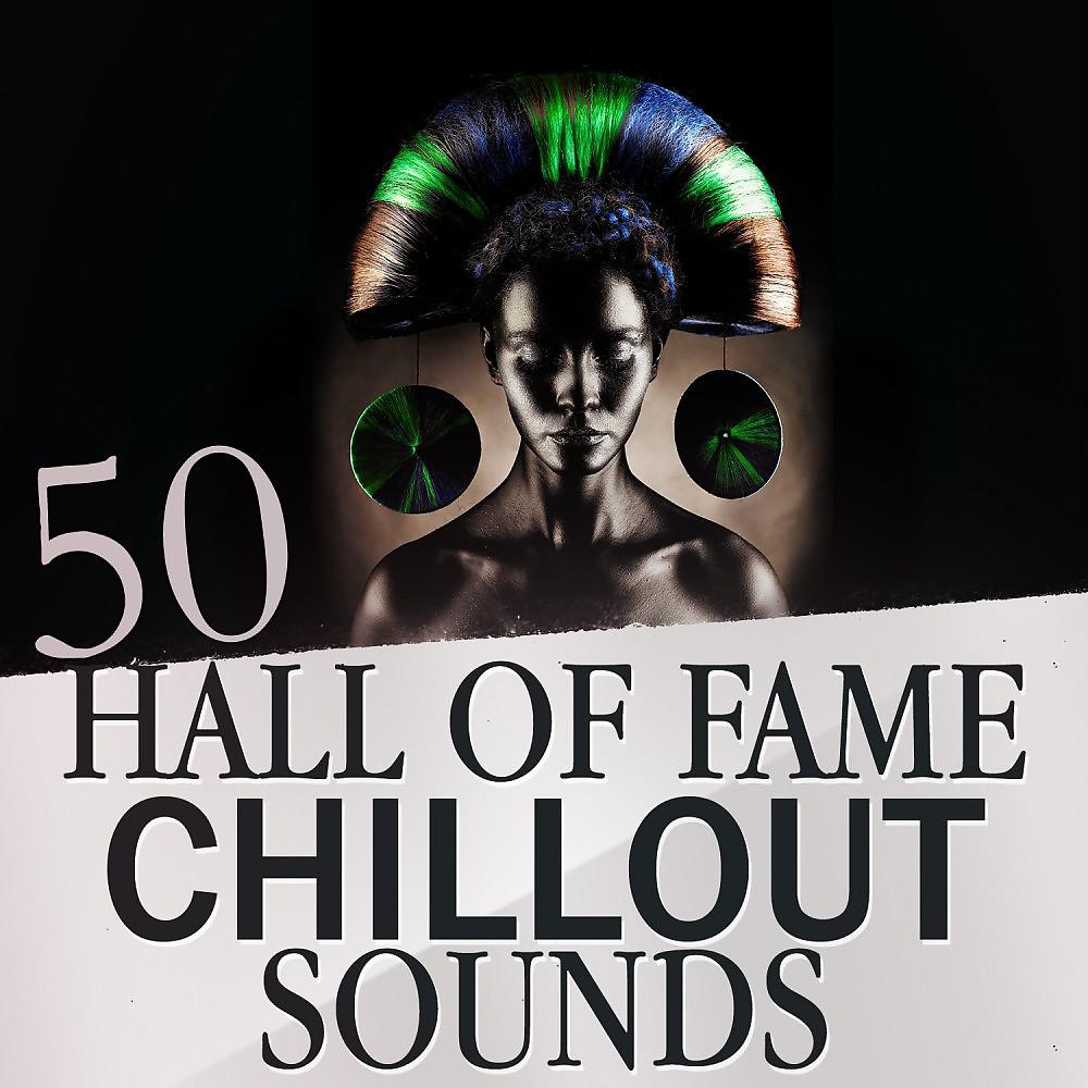 Постер альбома 50 Hall of Fame Chillout Sounds