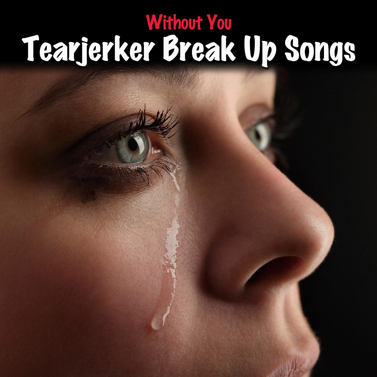 Постер альбома Without You - Tearjerker Break Up Songs