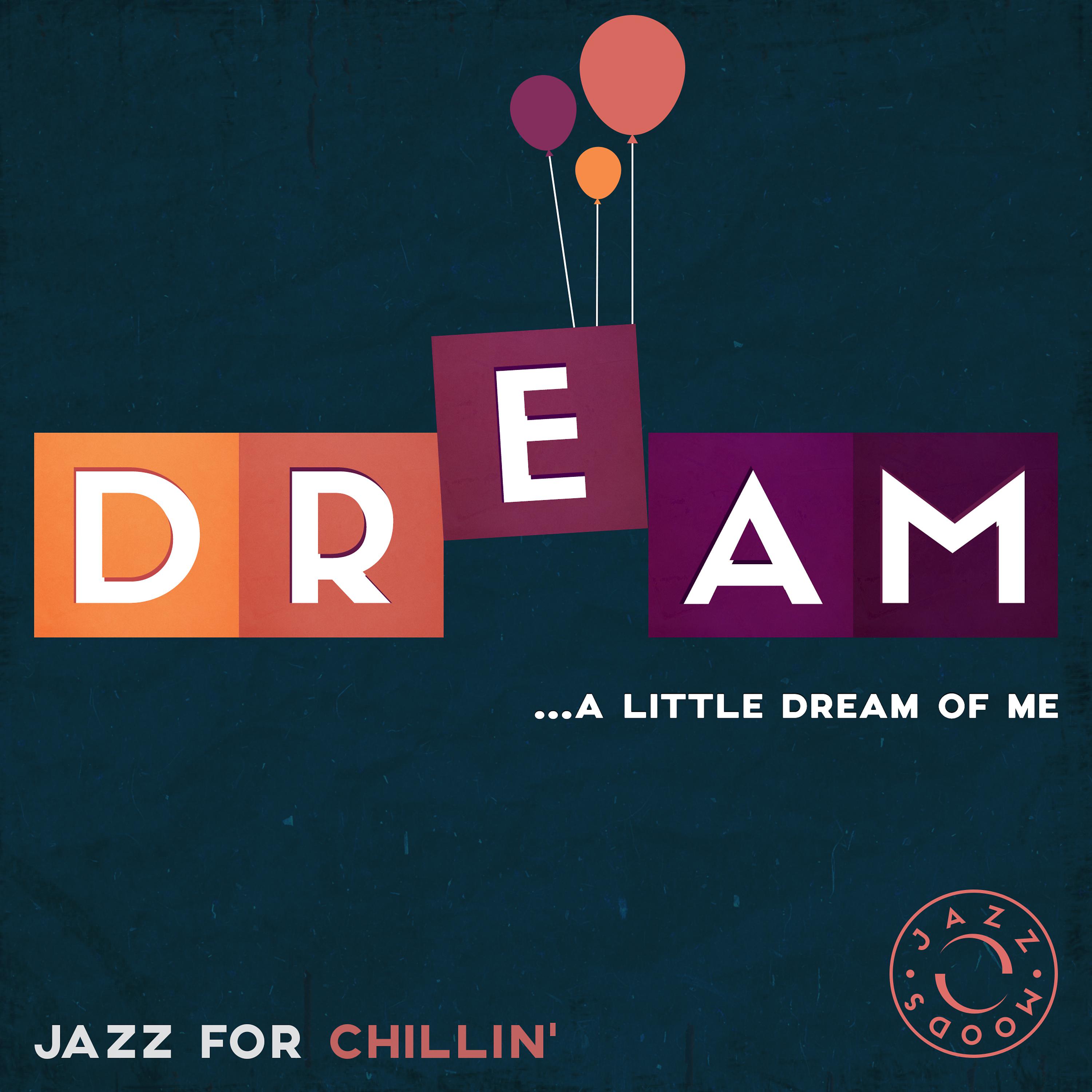 Постер альбома Dream – The Best of Jazz for Chillin'