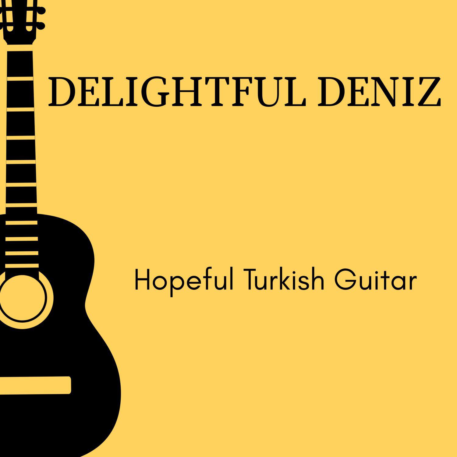 Постер альбома Delightful Deniz - Hopeful Turkish Guitar
