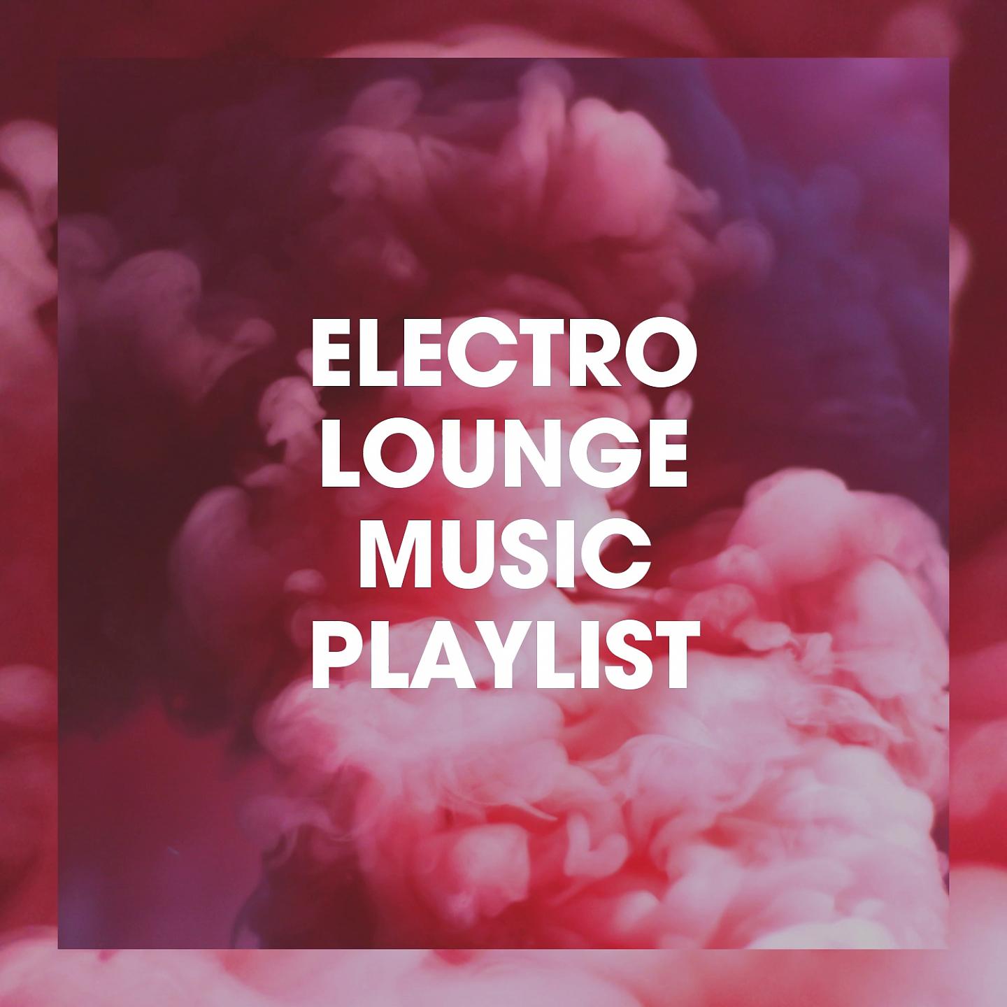 Постер альбома Electro Lounge Music Playlist