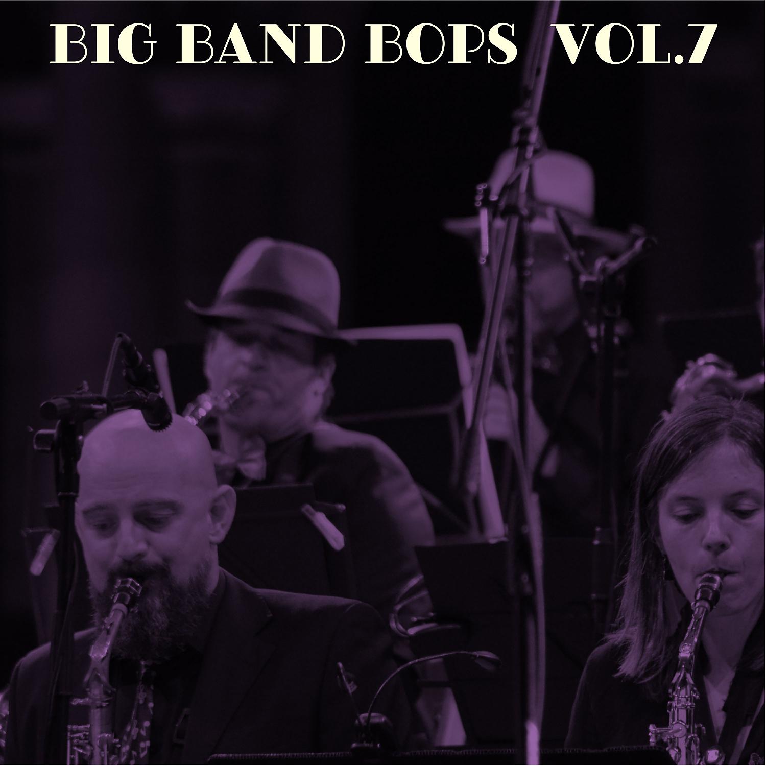 Постер альбома Big Band Bops, Vol. 7