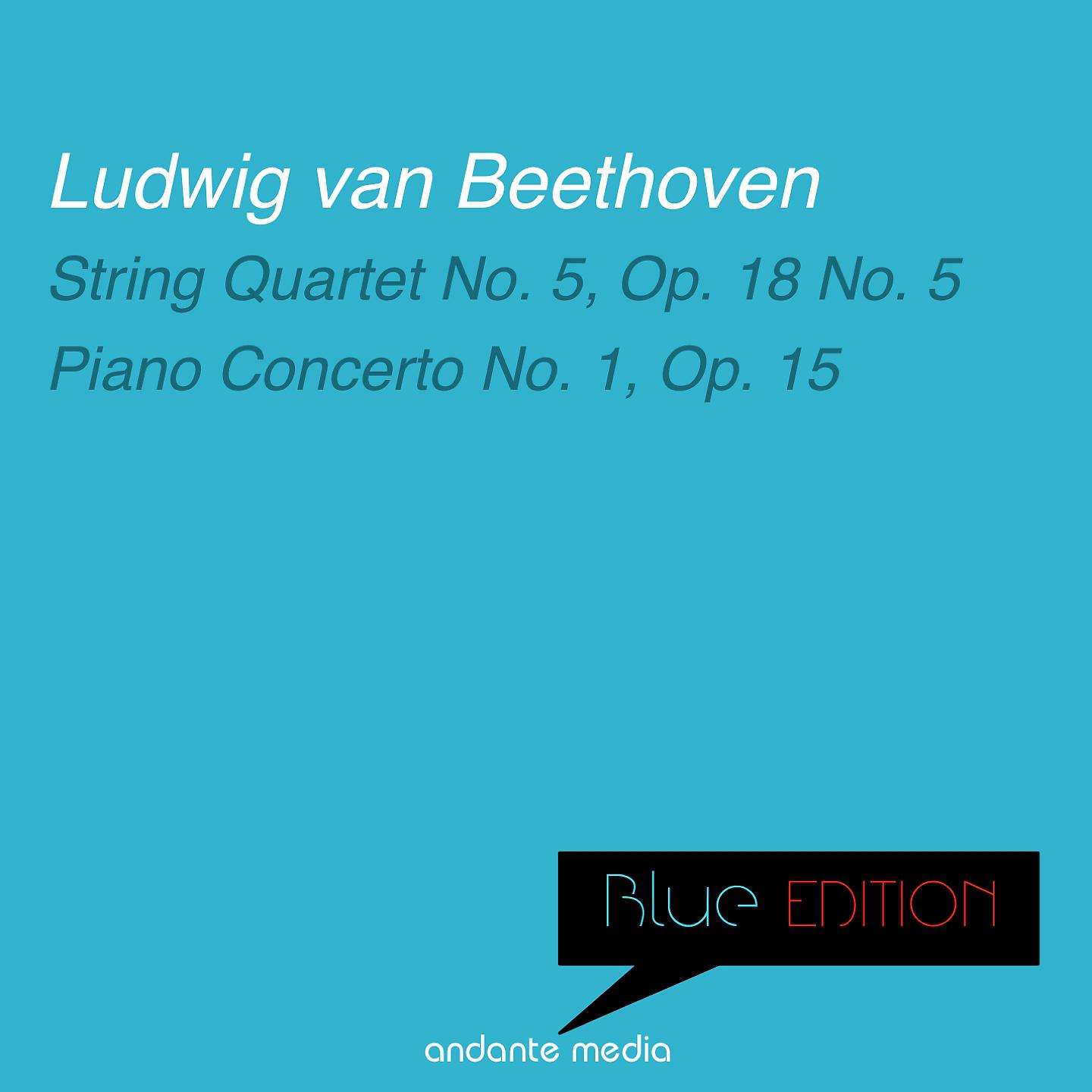 Постер альбома Blue Edition - Beethoven: String Quartet No. 5, Op. 18 No. 5 & Piano Concerto No. 1, Op. 15
