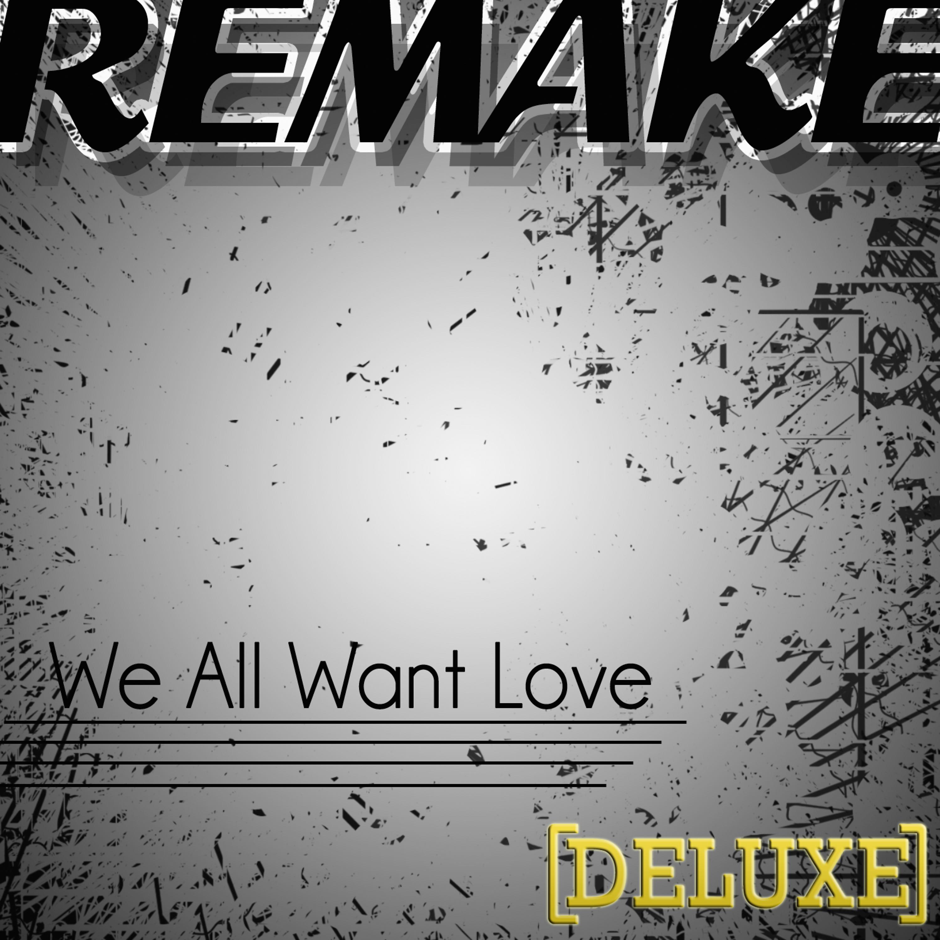 Постер альбома We All Want Love (Rihanna Deluxe Remake) - Single
