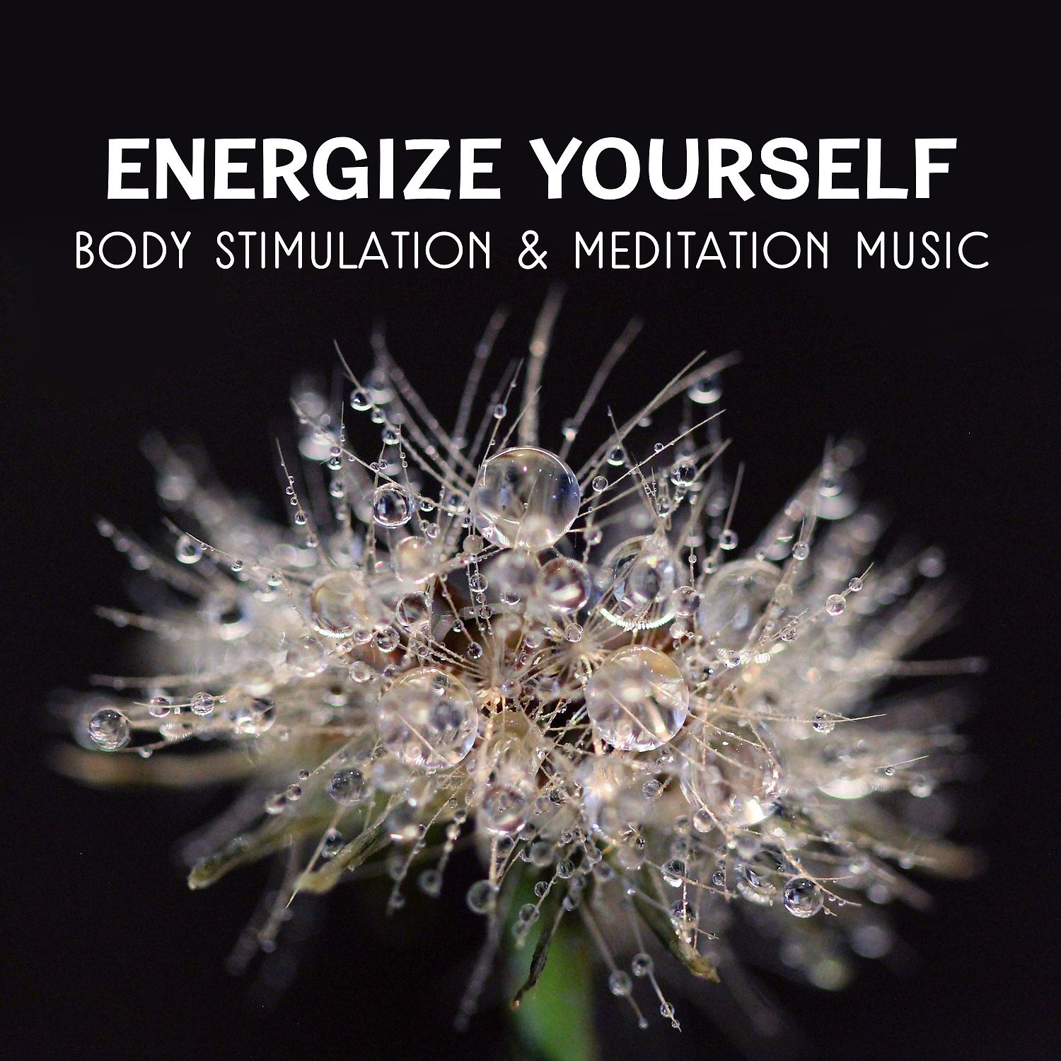 Постер альбома Energize Yourself – Body Stimulation & Meditation Music Collection of Sounds to Free from Lethargy, Giving Extra Energy and Strength