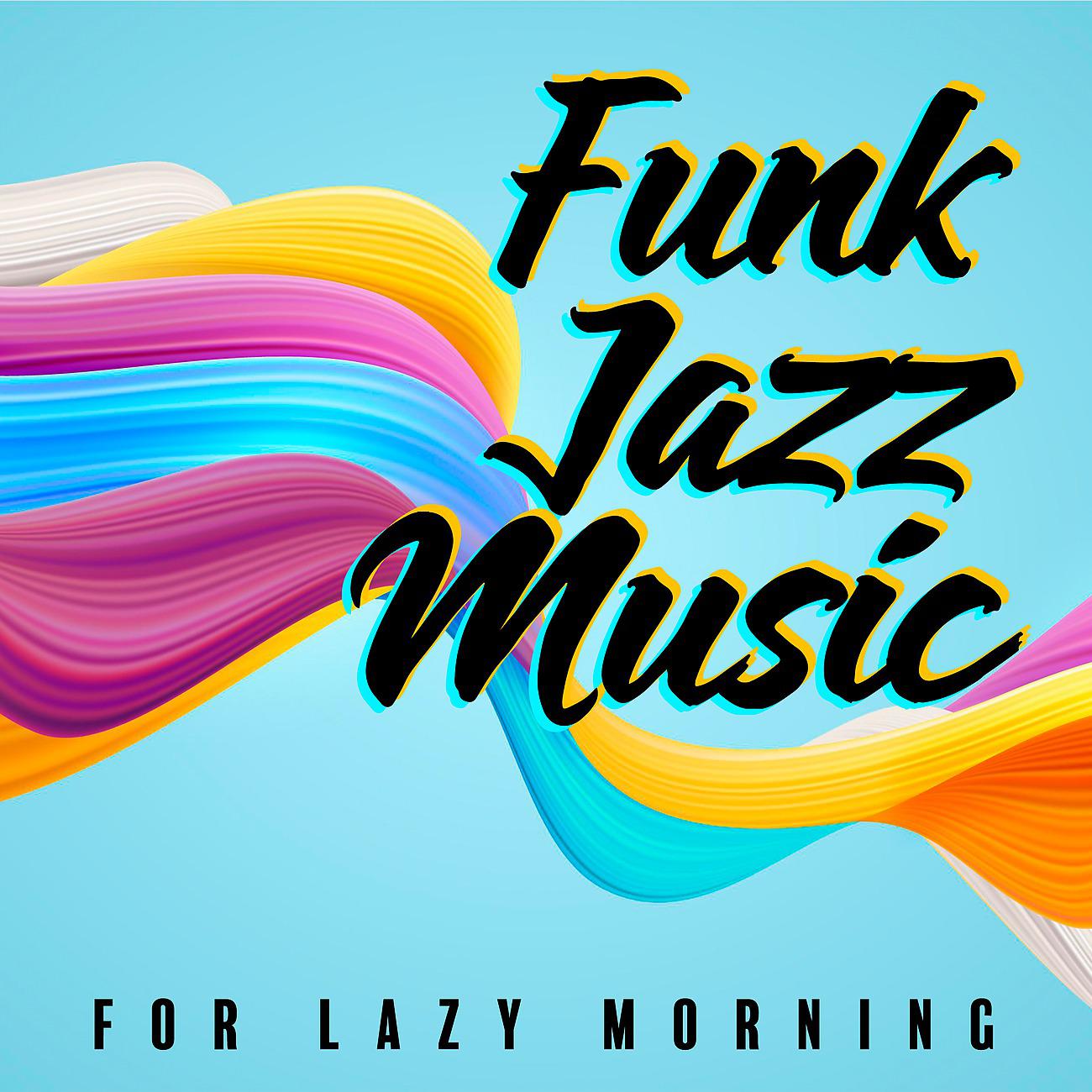 Постер альбома Funk Jazz Music for Lazy Morning