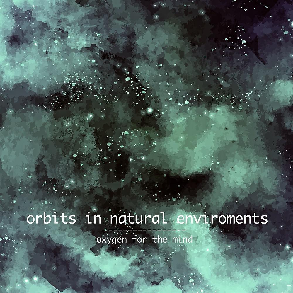 Постер альбома Orbits in Natural Enviroments (Oxygen for the Mind)