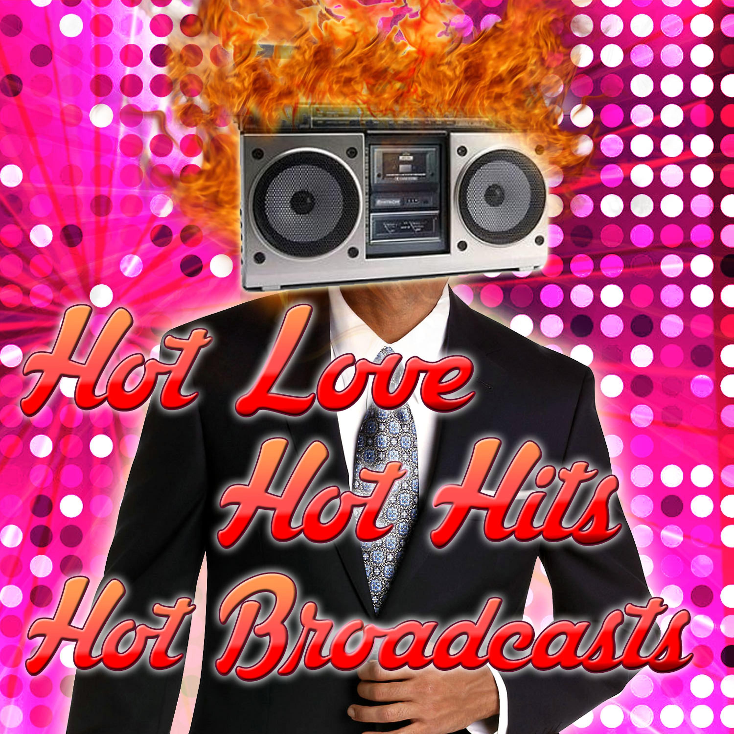 Постер альбома Hot Love, Hot Hits, Hot Broadcasts