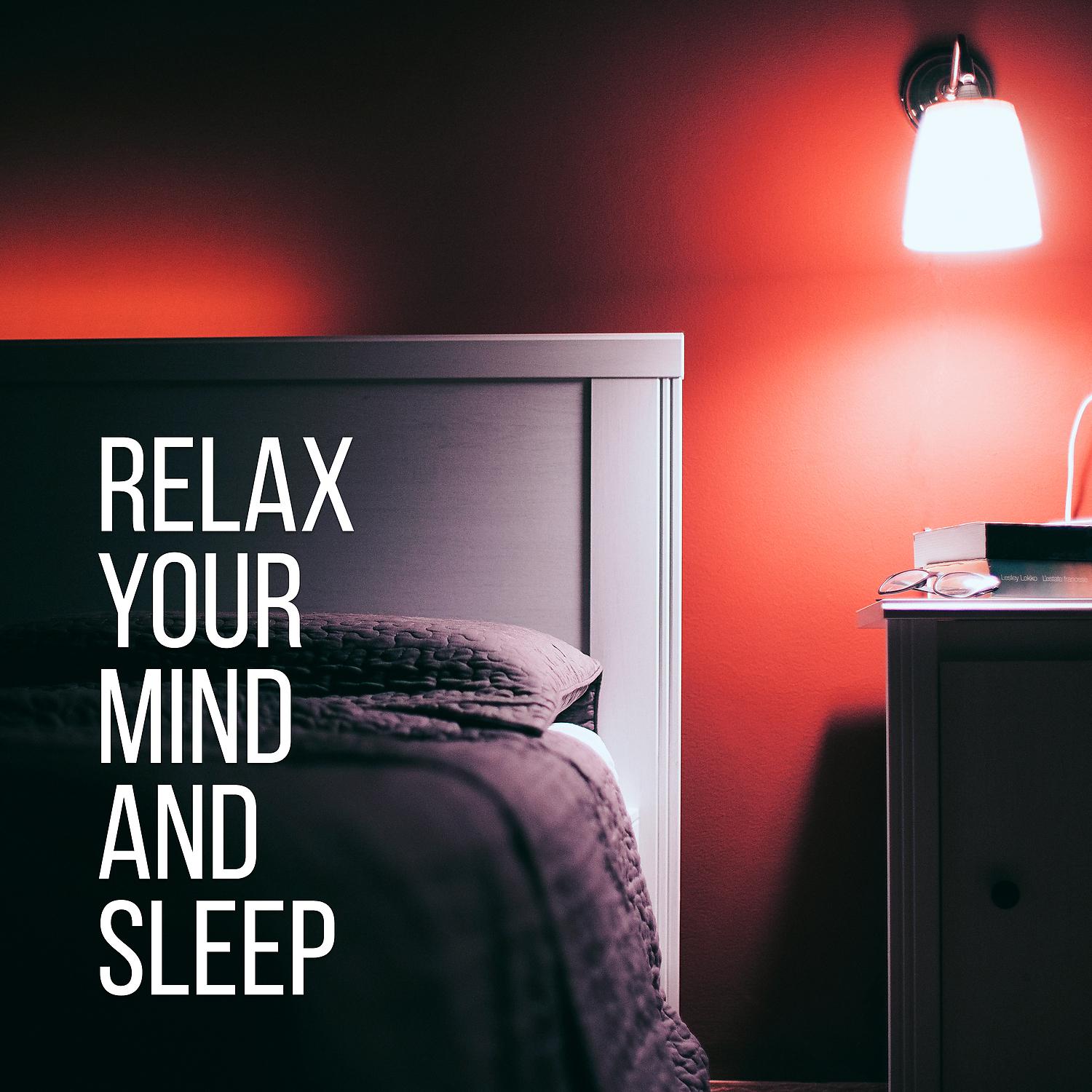 Постер альбома Relax Your Mind and Sleep – The Most Relaxation Sounds of Nature, Sleep Music Help You Sleep Better, Easy Sleep