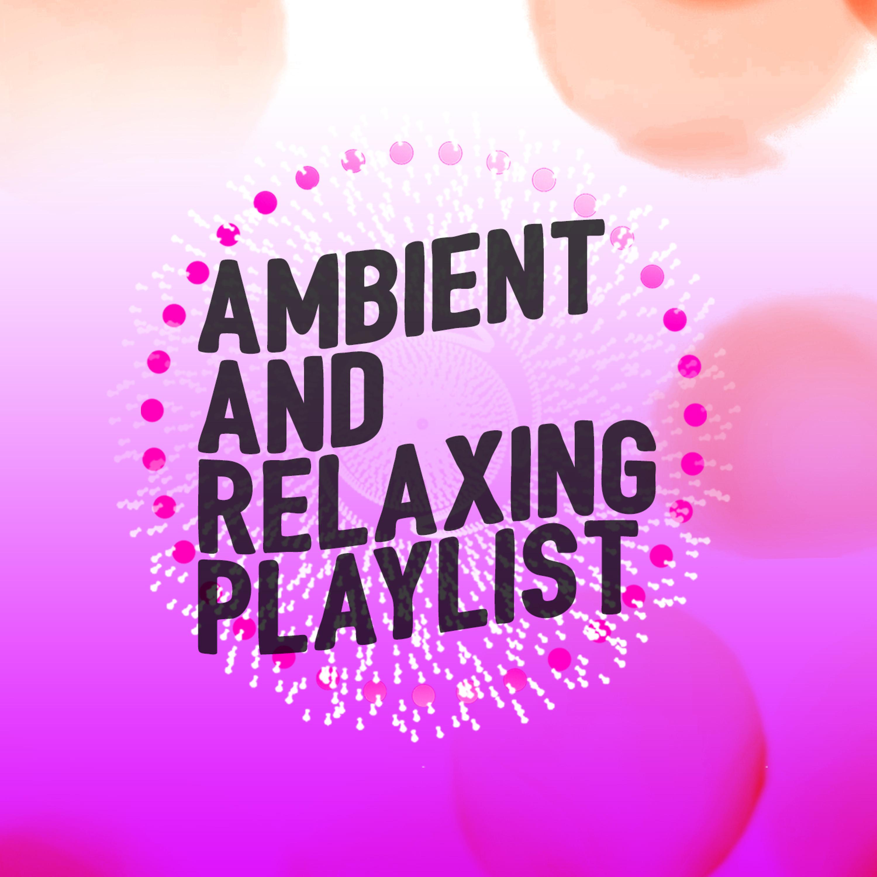 Постер альбома Ambient and Relaxing Playlist