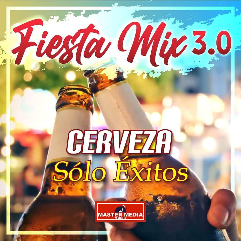 Постер альбома Fiesta Mix 3.0 Cerveza - Solo Éxitos: Mozo una Cerveza / a Mis Amigos / Con un Vaso de Cerveza / una Cerveza / Si Me Tomo una Cerveza