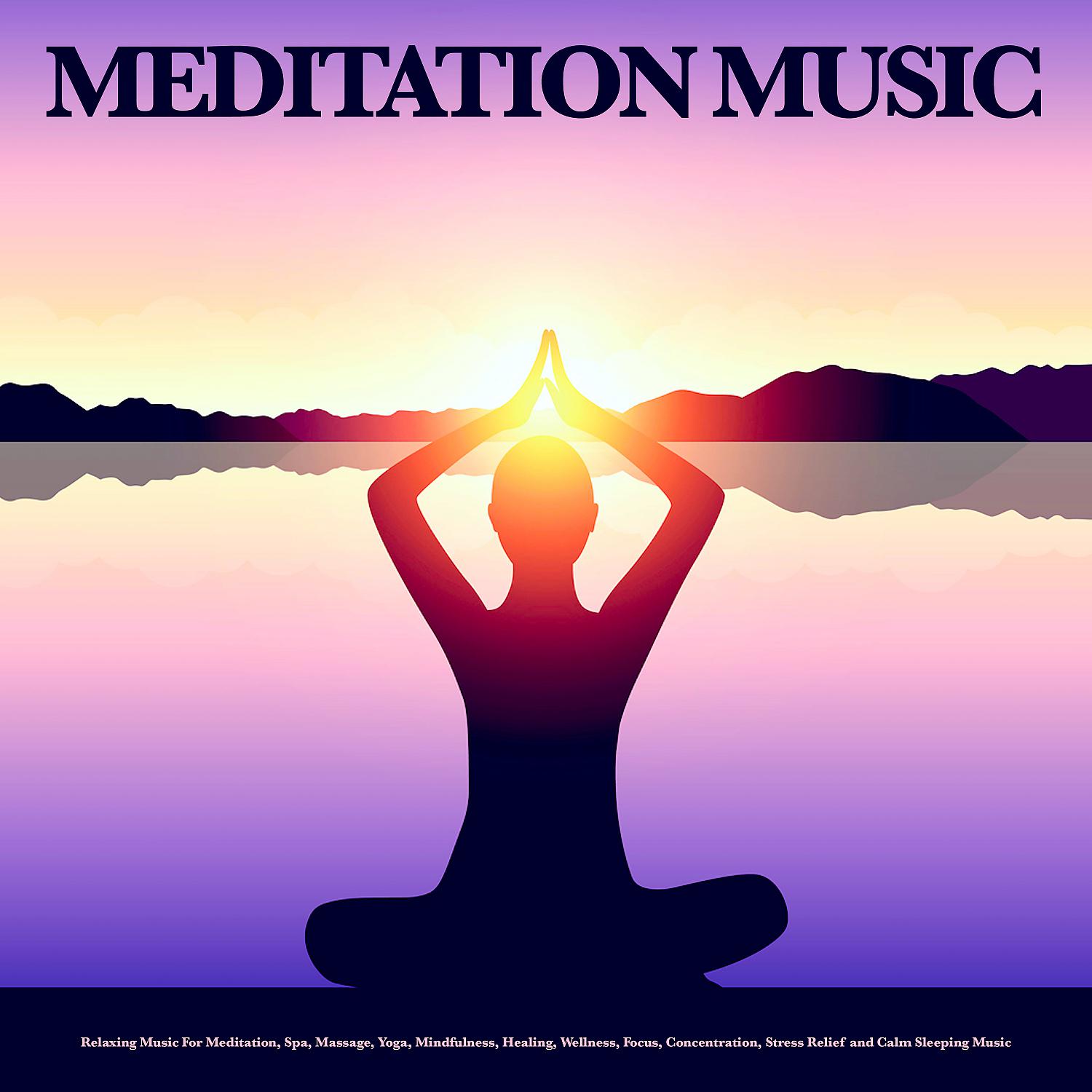Постер альбома Meditation Music: Relaxing Music For Meditation, Spa, Massage, Yoga, Mindfulness, Healing, Wellness, Focus, Concentration, Stress Relief and Calm Sleeping Music