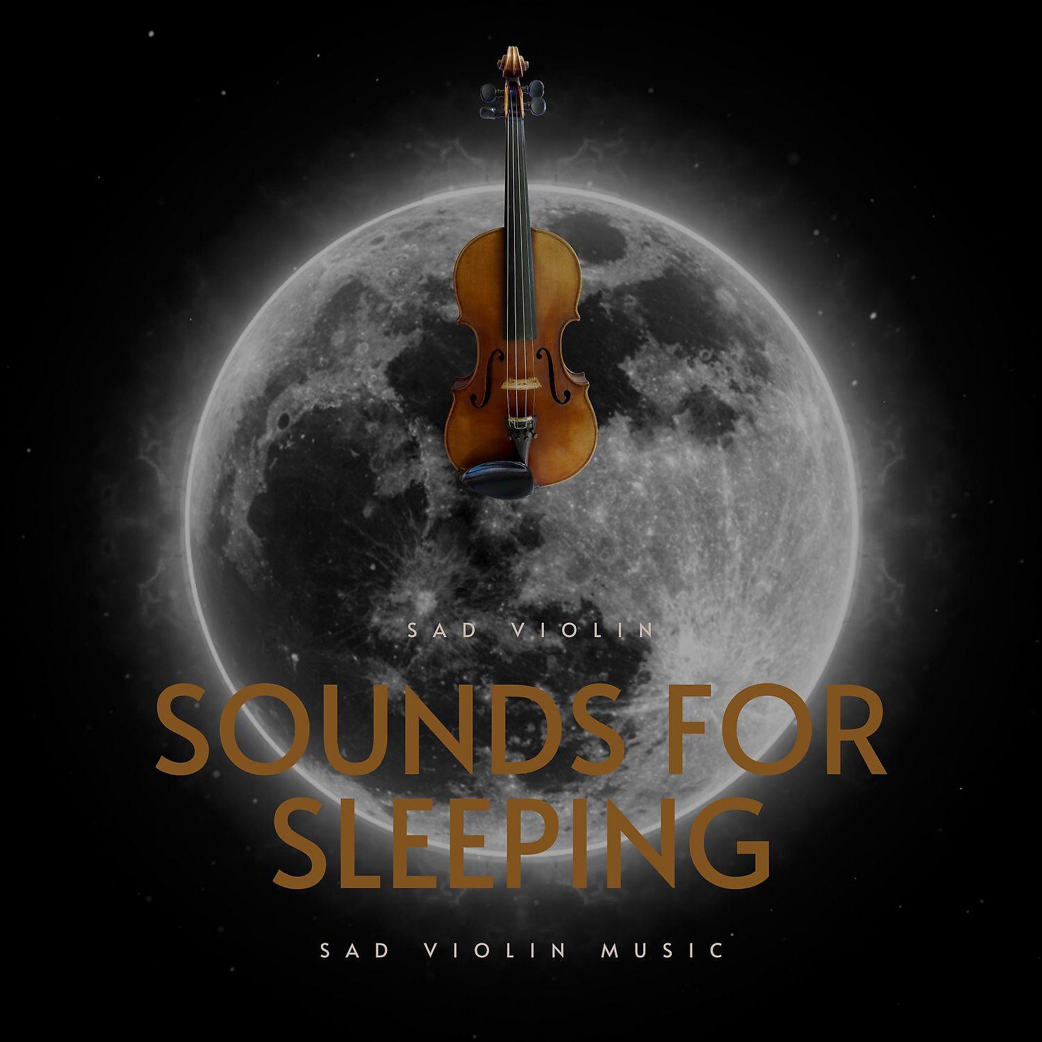 Постер альбома Sad Violin Sounds for Sleeping