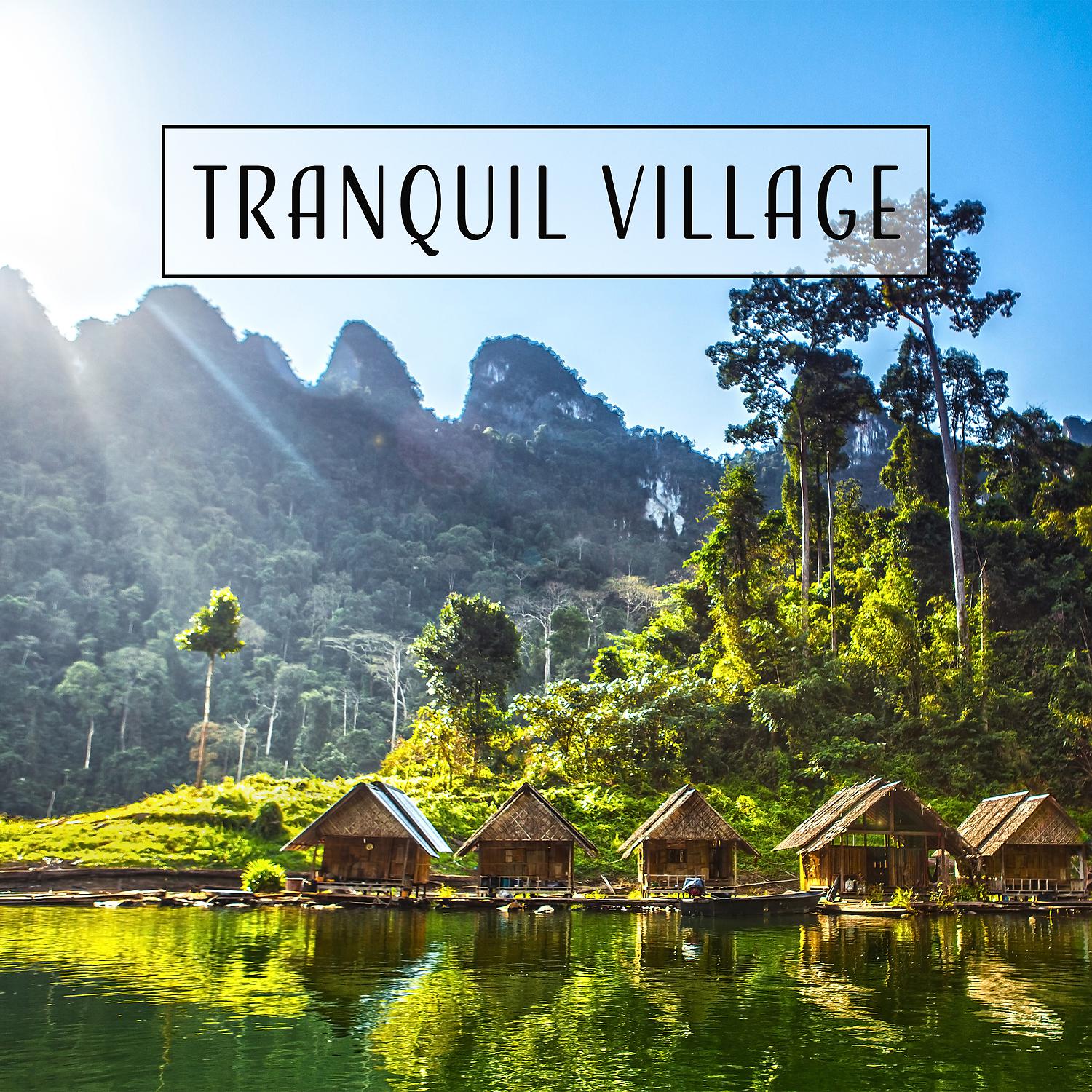 Постер альбома Tranquil Village - 50 Tracks: Countryside in Summertime, Rest & Relaxation, Stress Relief, Calmness and Serenity