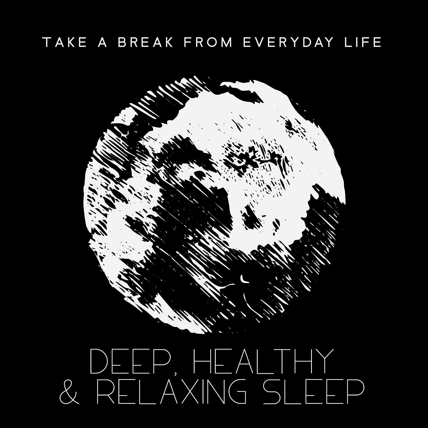 Постер альбома Take a Break from Everyday Life - Deep, Healthy & Relaxing Sleep: Deep Sleep Therapy, Relaxing Meditation for Sleep Well, Reduce Stress and Calm Yourself
