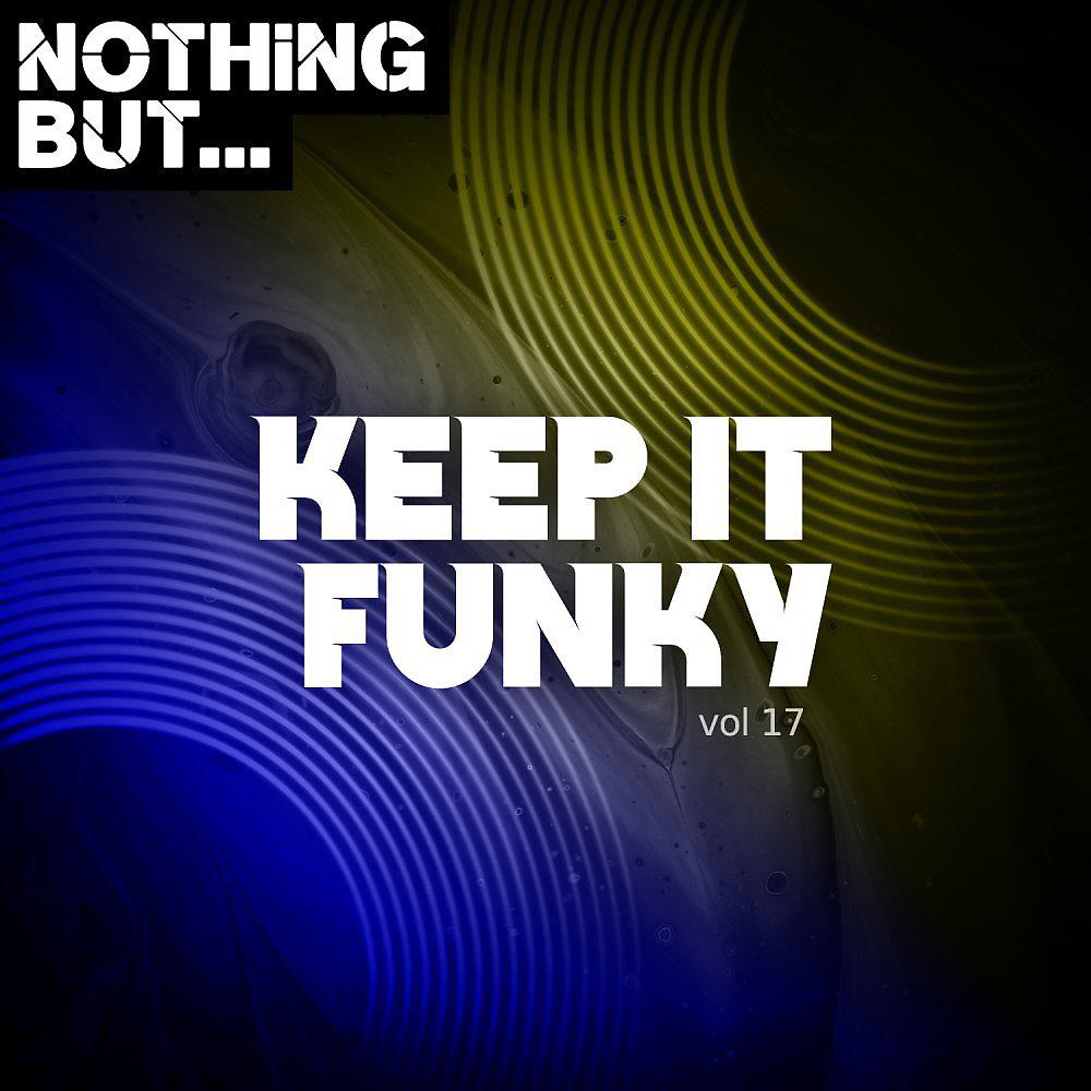Постер альбома Nothing But... Keep It Funky, Vol. 17