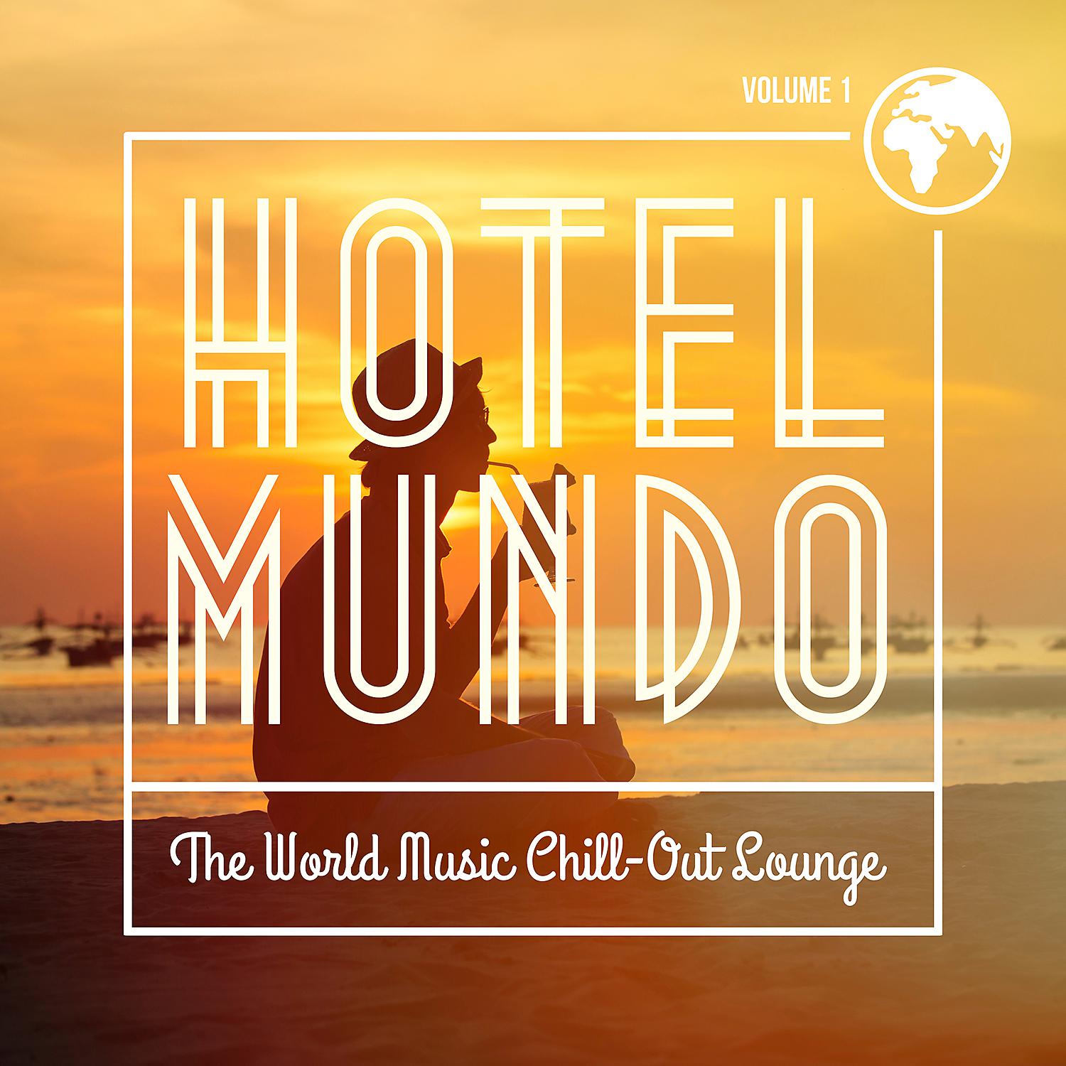 Постер альбома Hotel Mundo: The World Music Chill-Out Lounge, Vol. 1