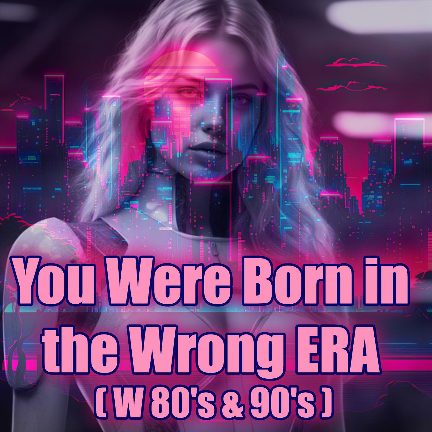 Постер альбома You Were Born in the Wrong ERA