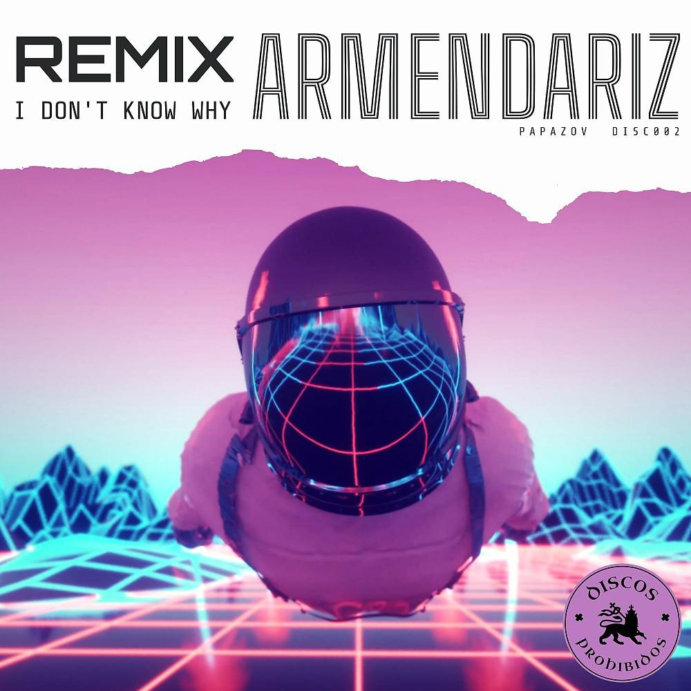 Постер альбома I Don't Know Why (Armendariz Remix)