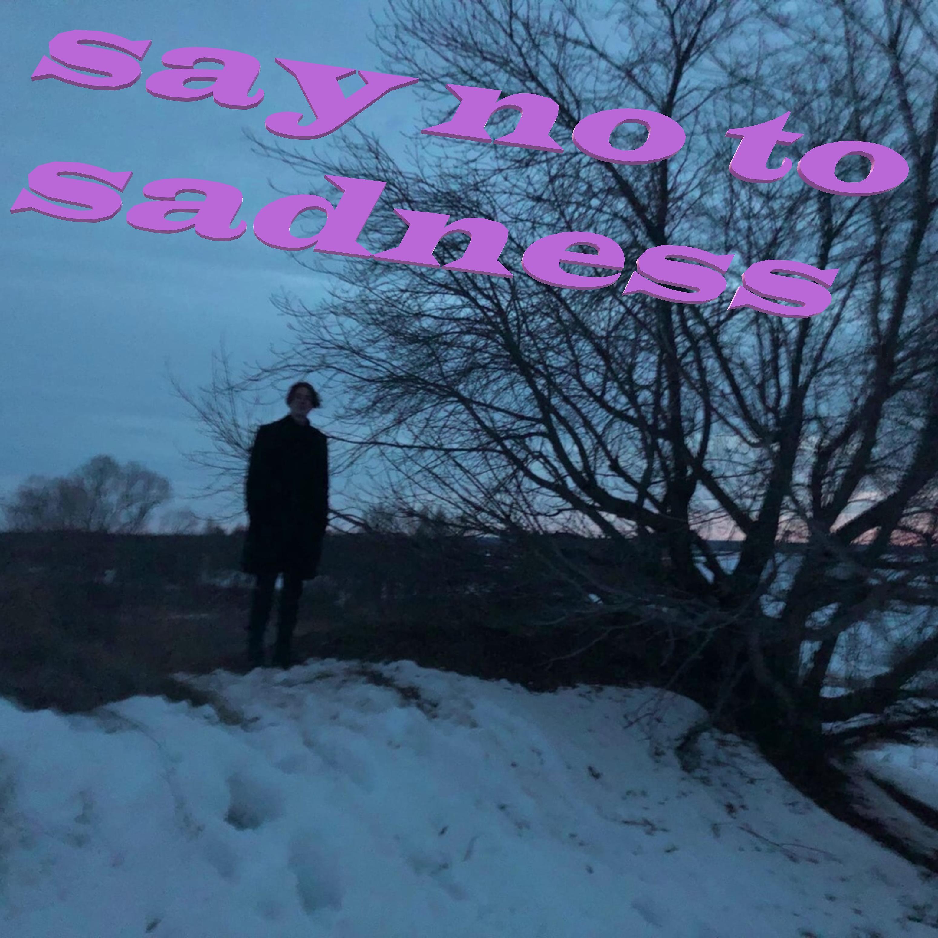 Постер альбома Say No to Sadness
