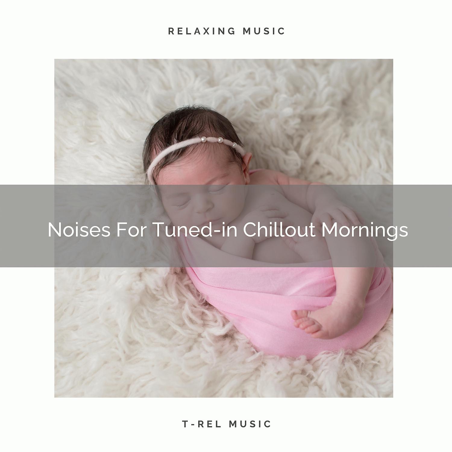 Постер альбома Noises For Tuned-in Chillout Mornings
