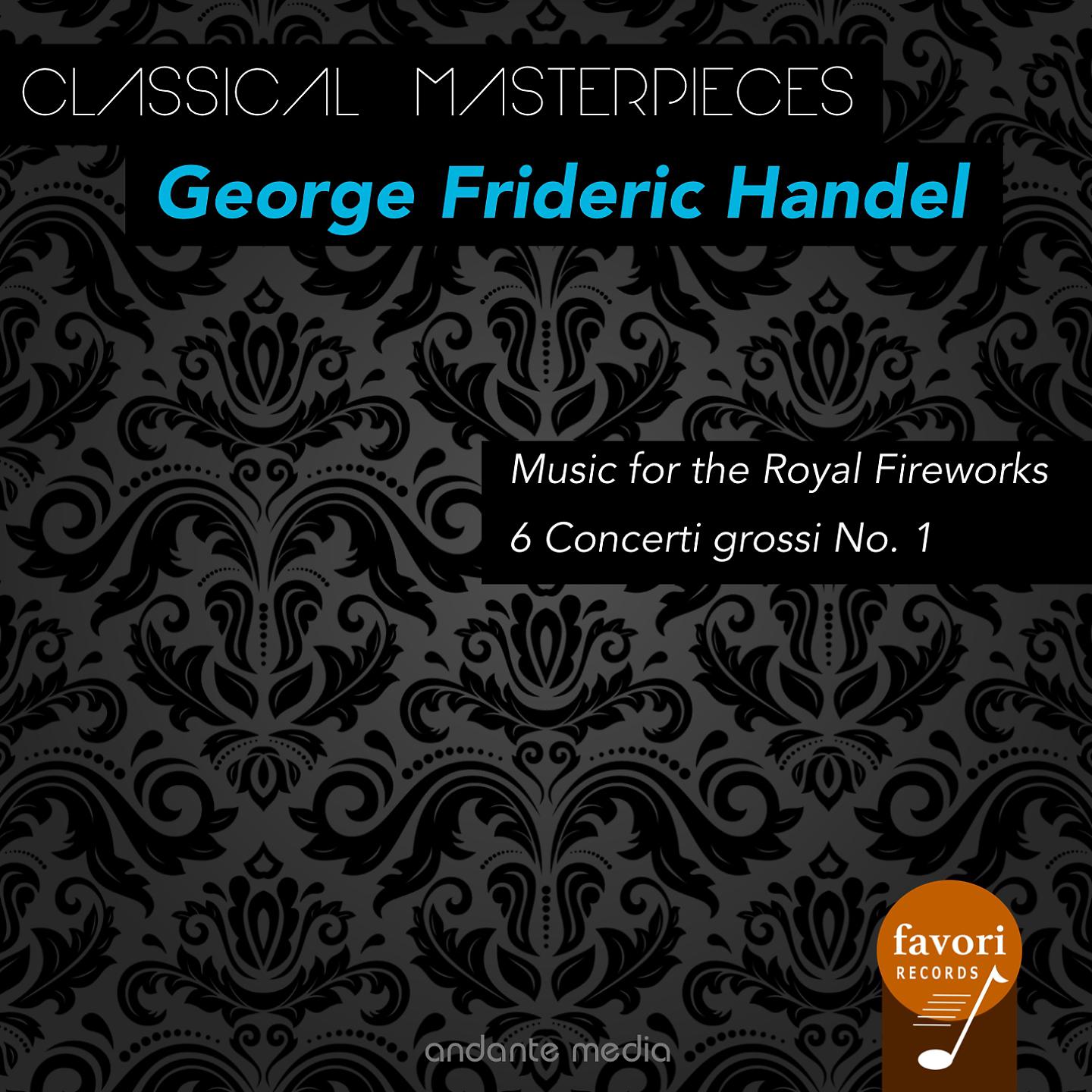 Постер альбома Classical Masterpieces - George Frideric Handel: Music for the Royal Fireworks & 6 Concerti grossi No. 1