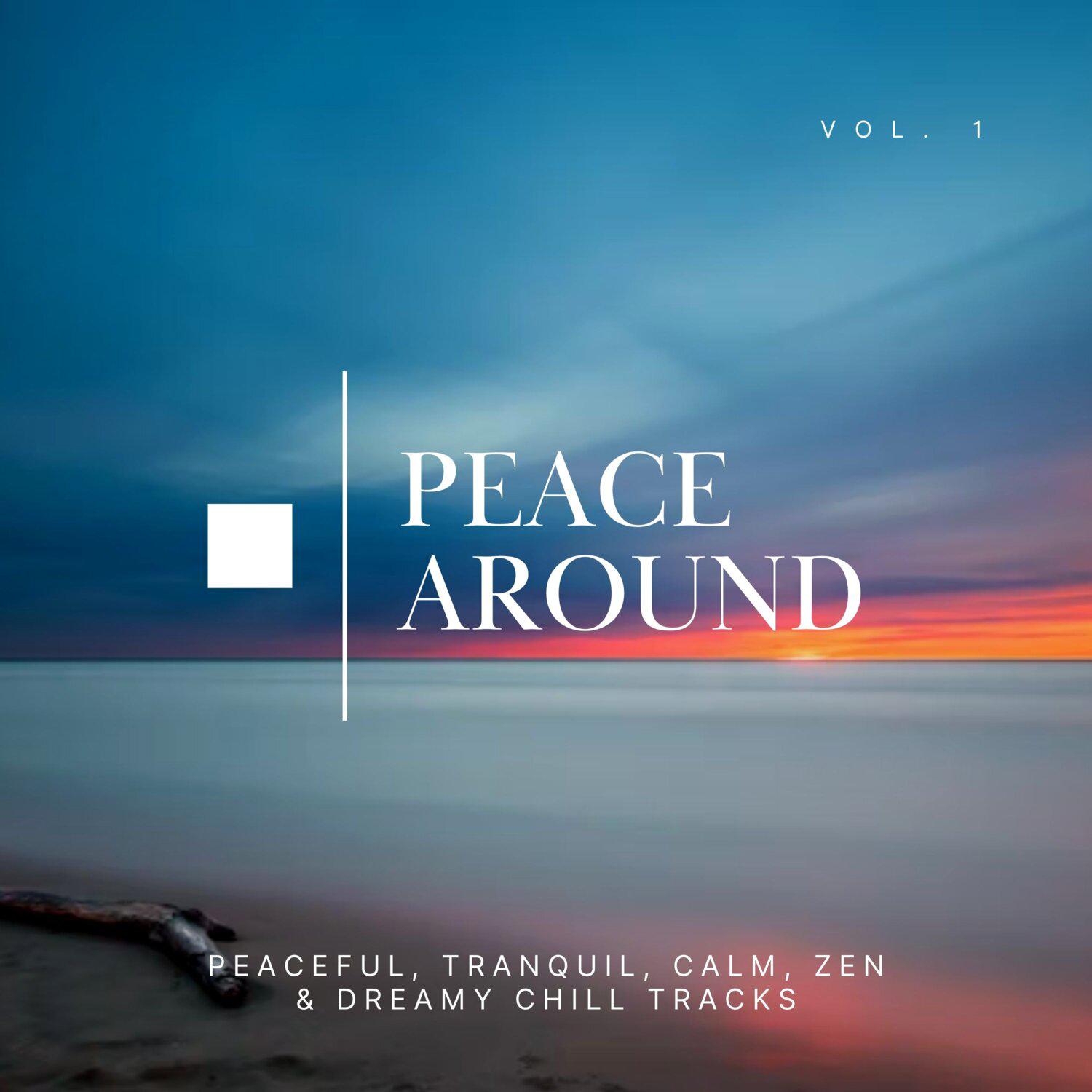 Постер альбома Peace Around: Peaceful, Tranquil, Calm, Zen & Dreamy Chill Tracks, Vol. 01