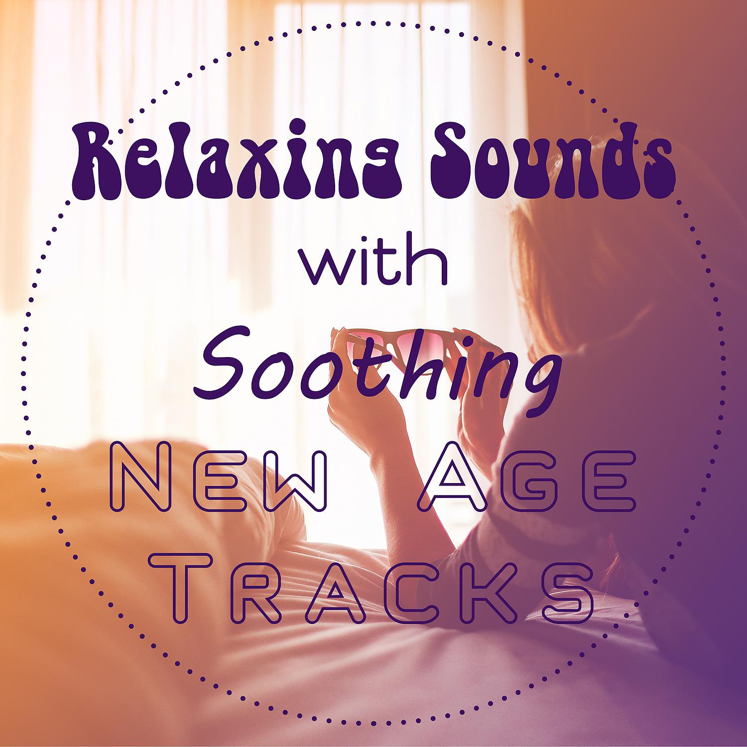 Постер альбома Relaxing Sounds with Soothing New Age Tracks: Calm Mind and Body and Inner Peace, Find Balance for Stress Relief