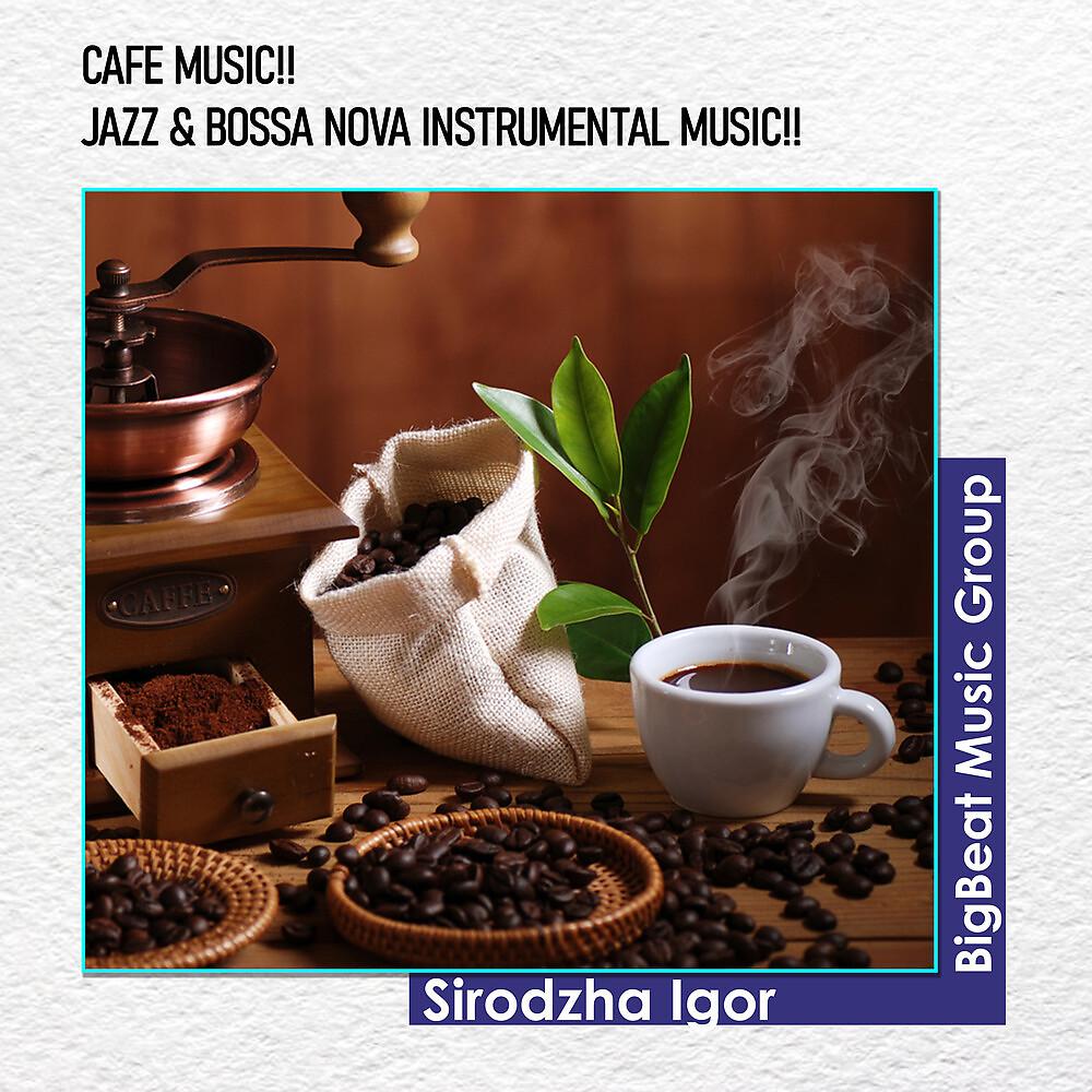 Постер альбома Cafe Music!!Jazz & Bossa Nova instrumental Music!!