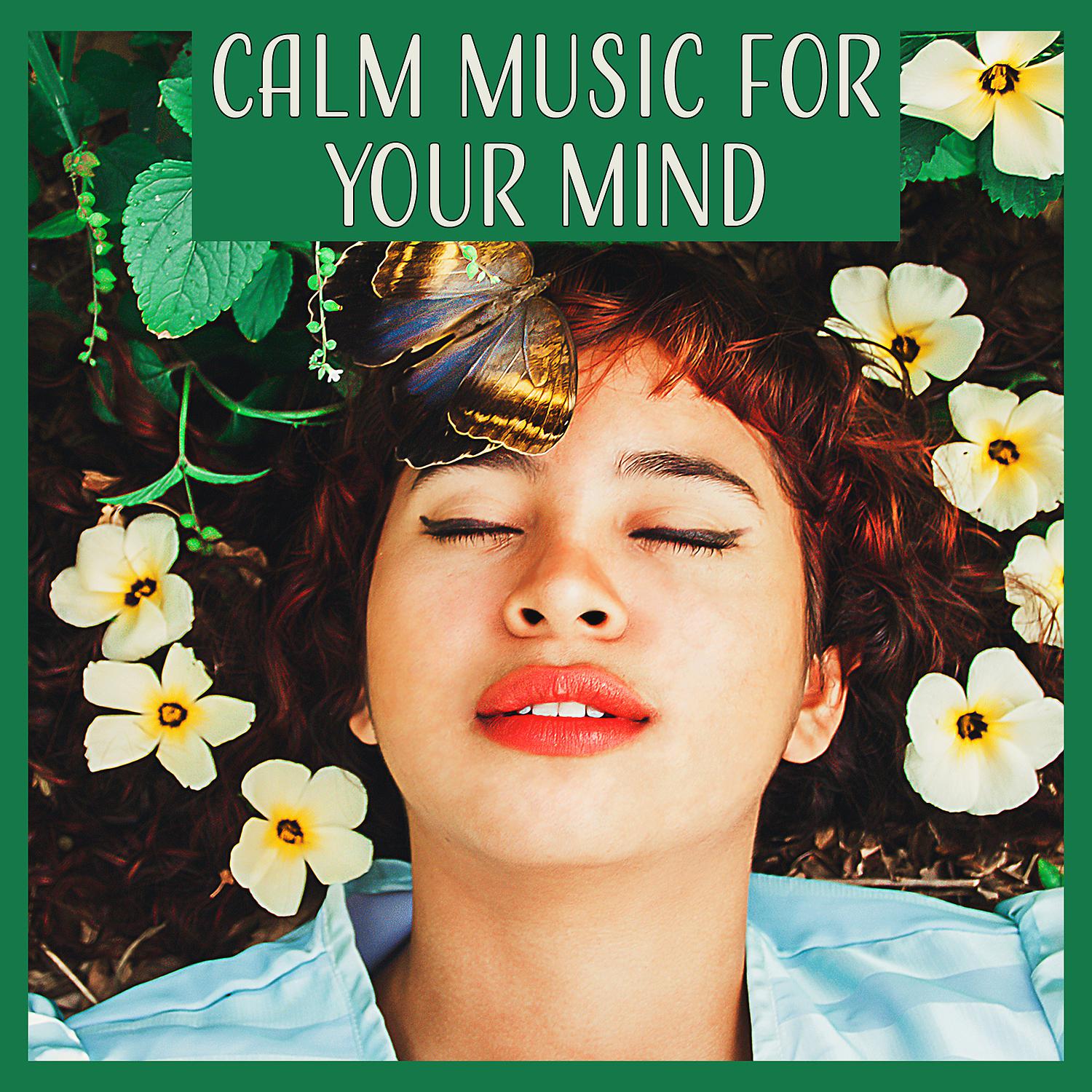 Постер альбома Calm Music for Your Mind: Stress Relief and Depression Cure for Your Mind and Body