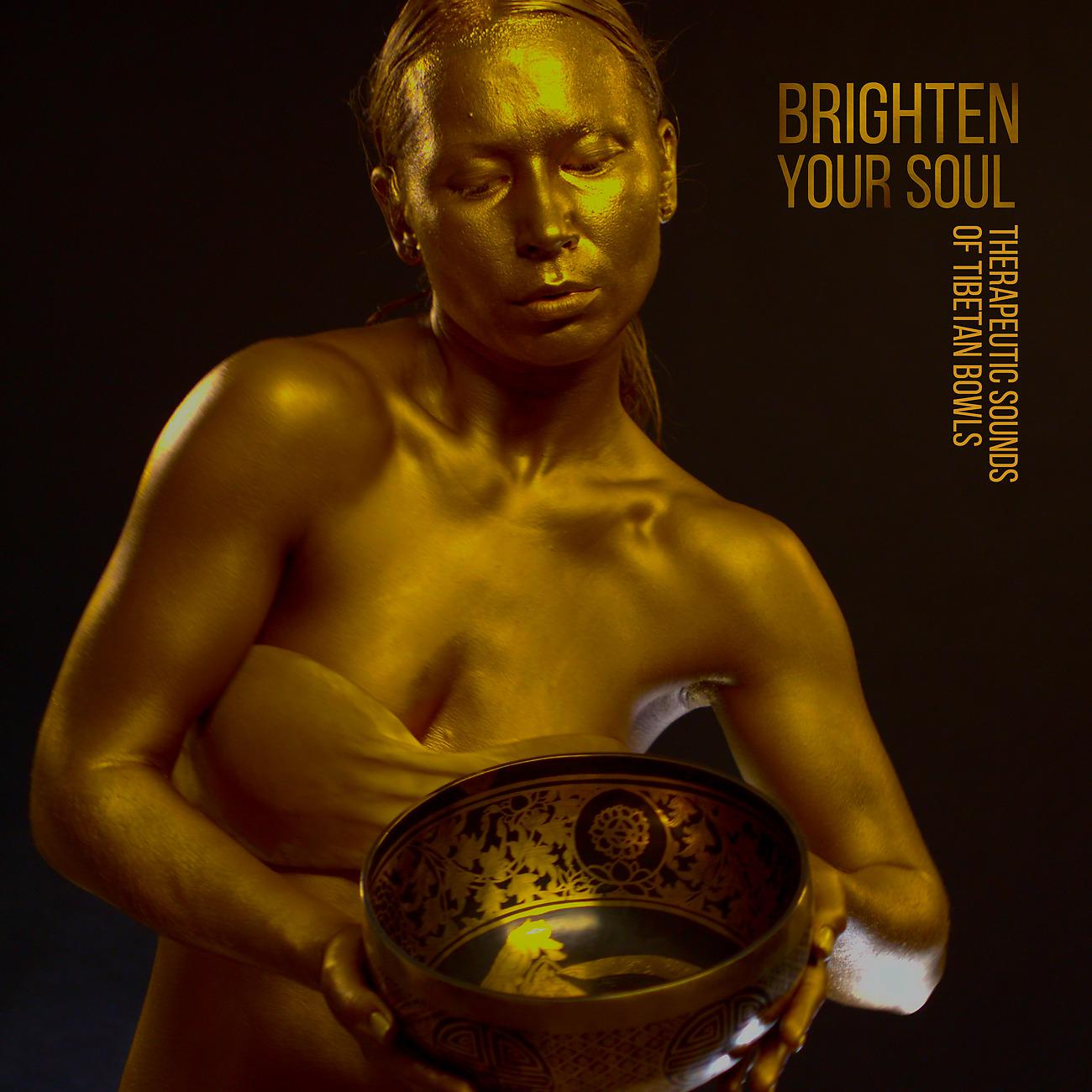 Постер альбома Brighten Your Soul - Therapeutic Sounds of Tibetan Bowls