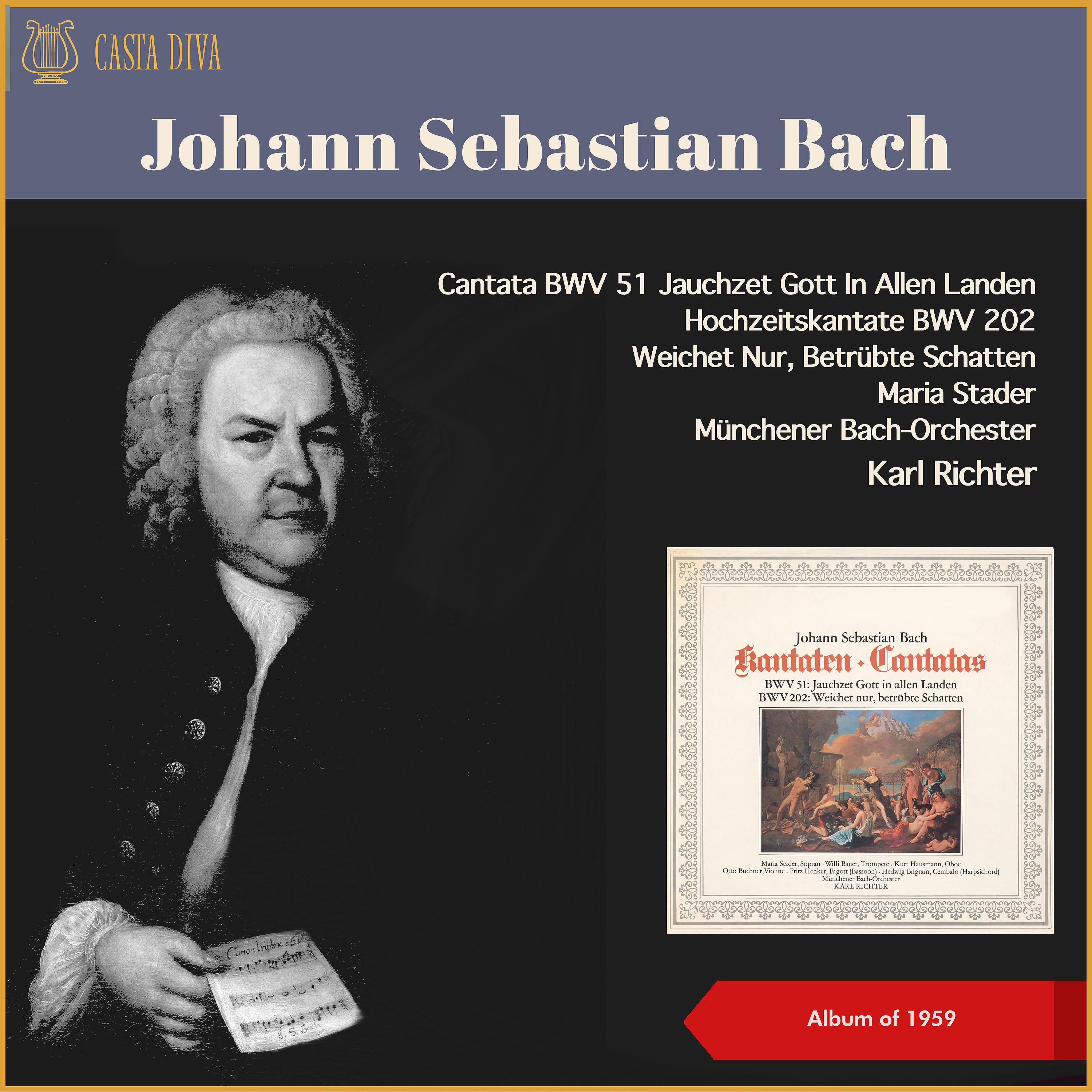 Постер альбома Johann Sebastian Bach: Cantata BWV 51 Jauchzet Gott In Allen Landen - Hochzeitskantate, BWV 202 Weichet Nur, Betrübte Schatten