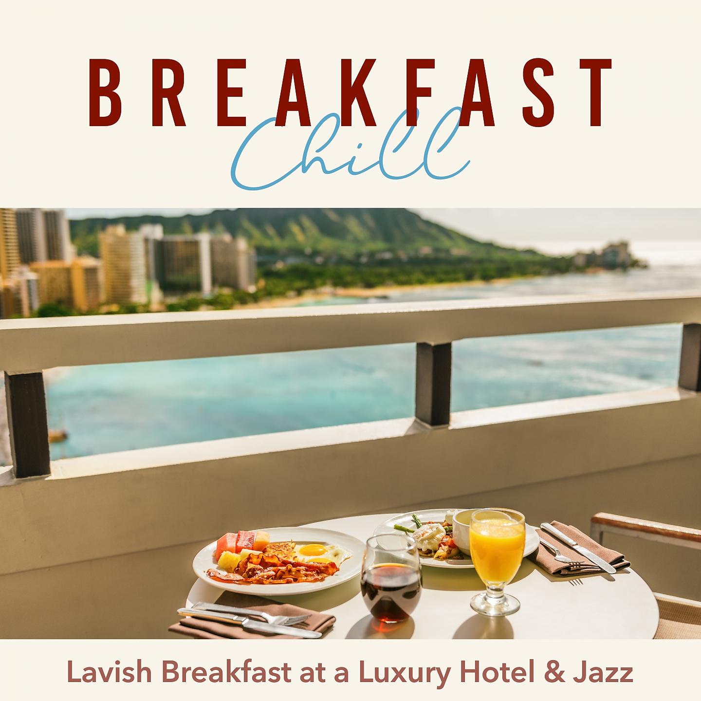 Постер альбома Breakfast Chill-Lavish Breakfast at a Luxury Hotel & Jazz