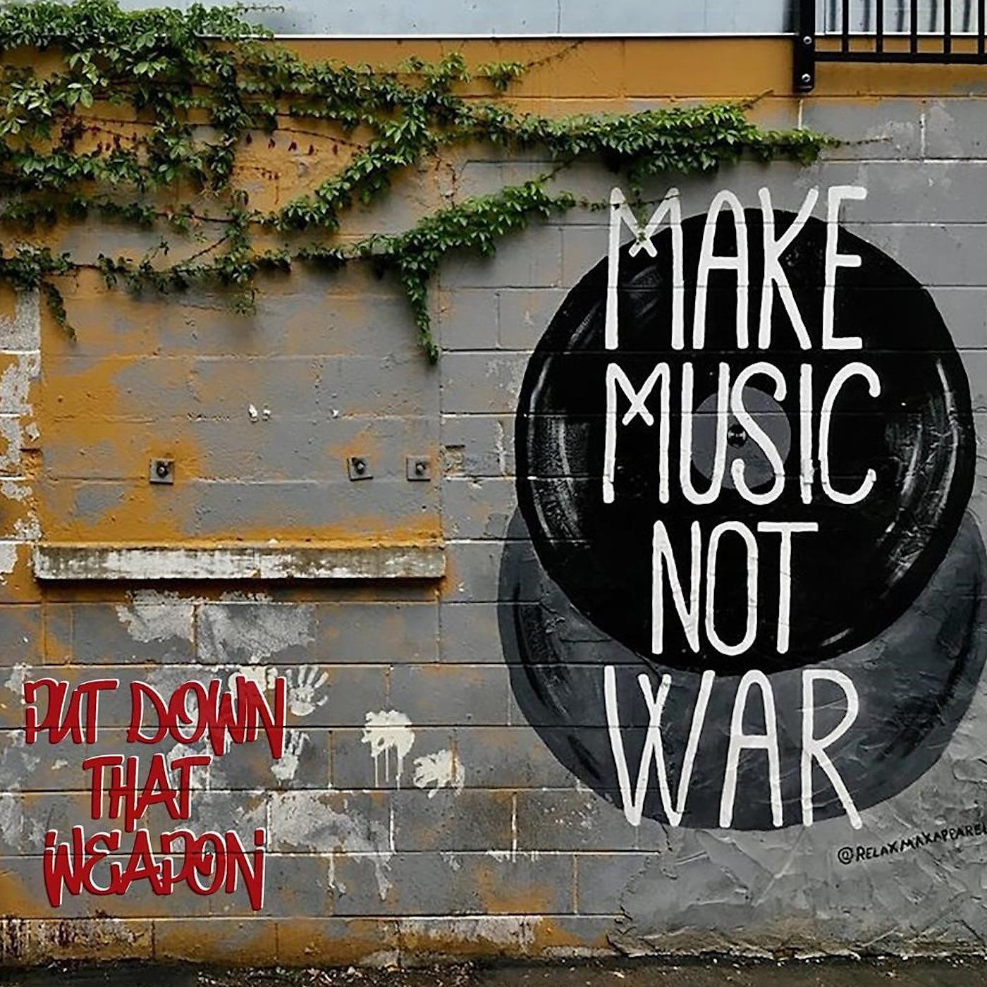 Постер альбома Put Down That Weapon Make Music Not War