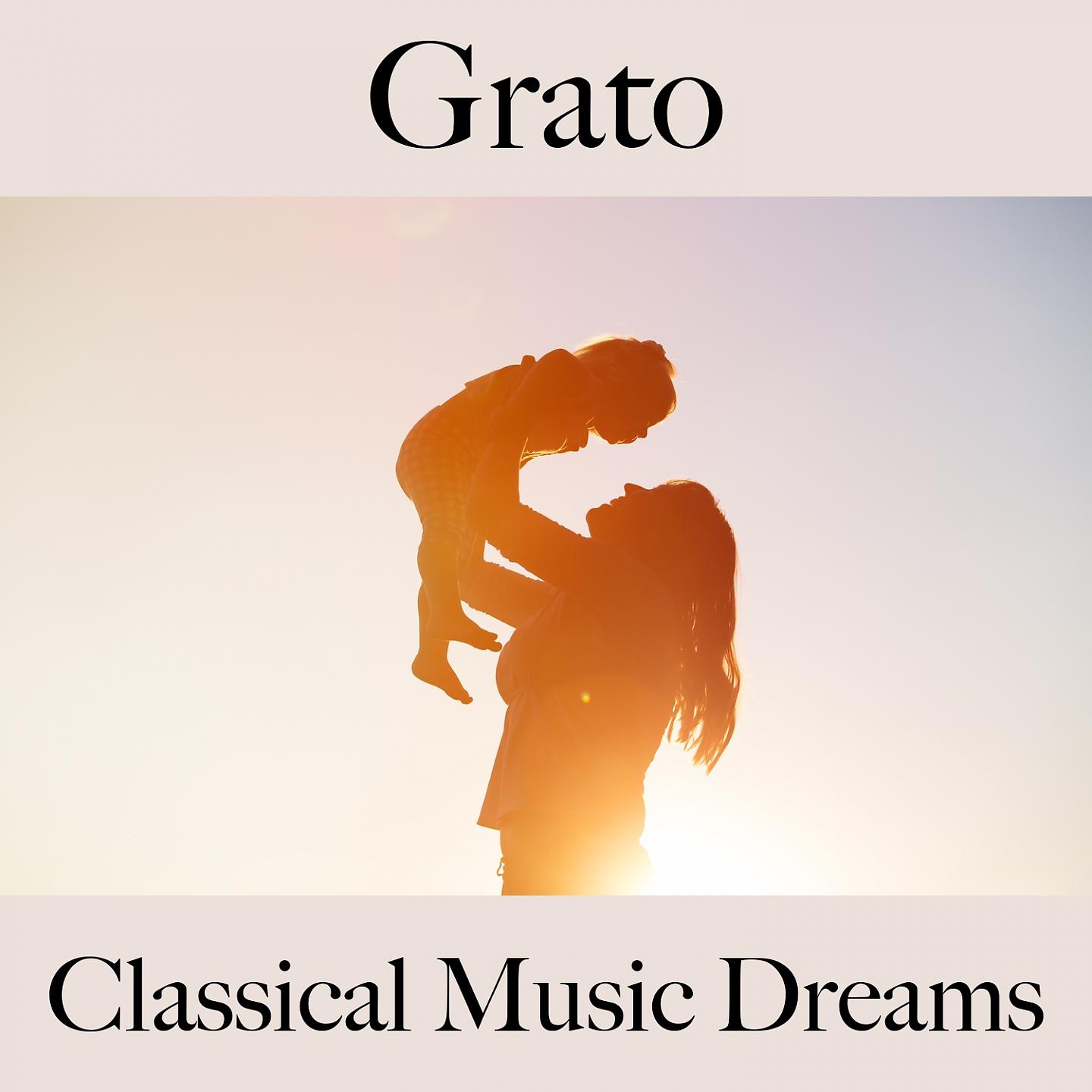 Постер альбома Grato: Classical Music Dreams - A Melhor Música Para Relaxar