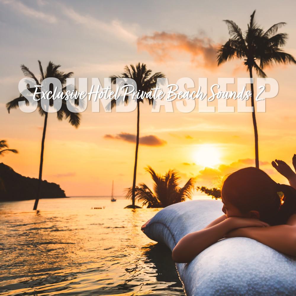 Постер альбома Sound Asleep: Exclusive Hotel Private Beach Sounds 2