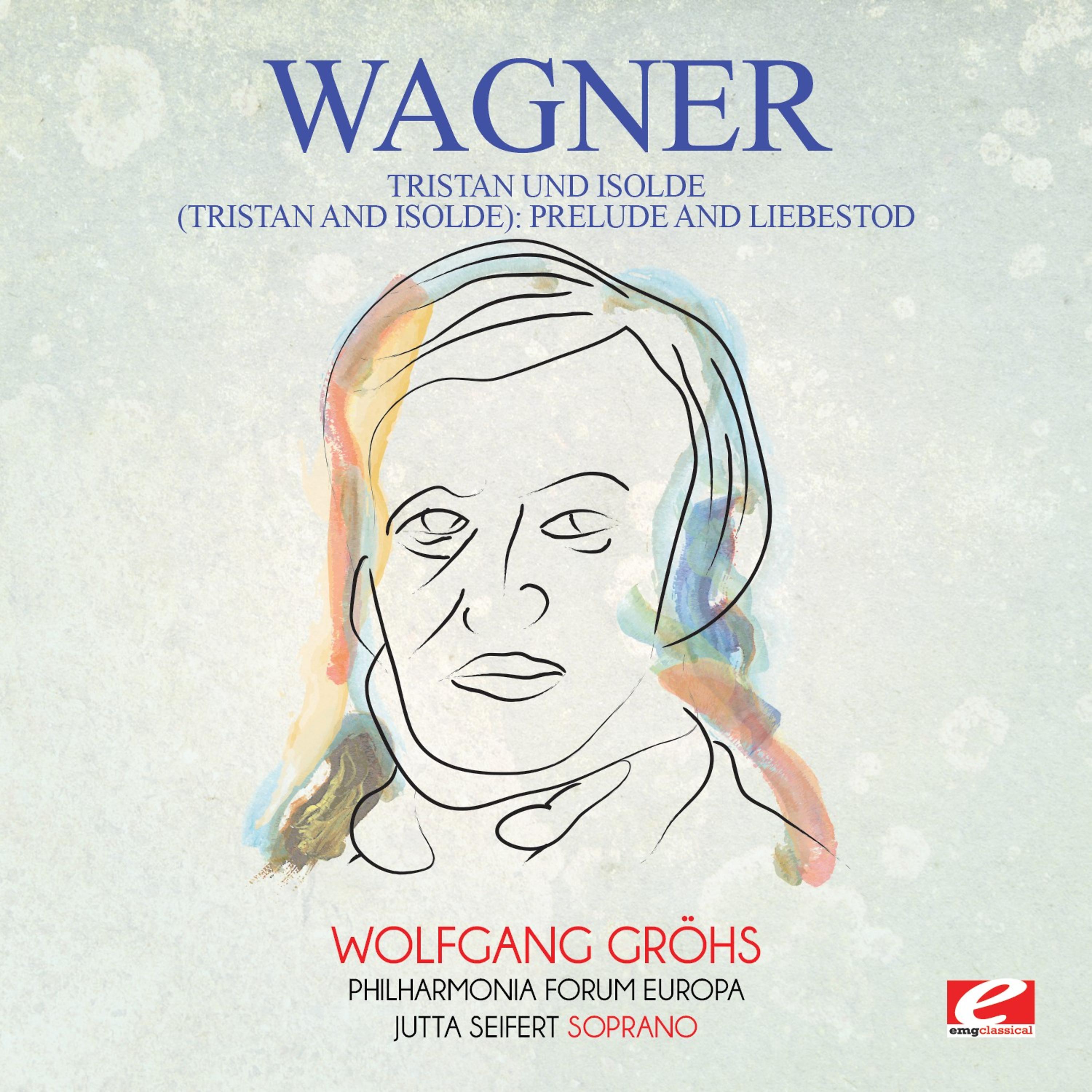 Постер альбома Wagner: Tristan Und Isolde (Tristan and Isolde): Prelude and Liebestod [Digitally Remastered]