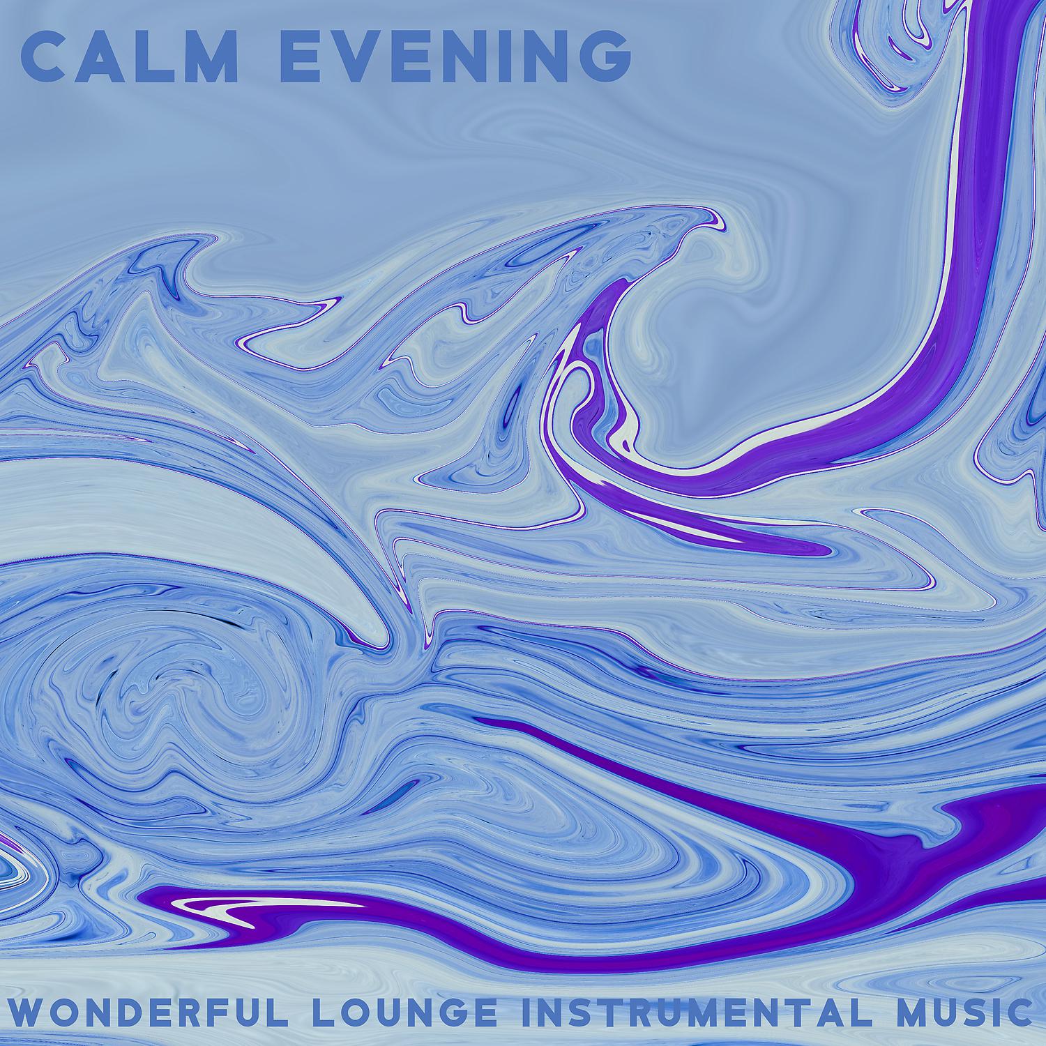 Постер альбома Calm Evening - Wonderful Lounge Instrumental Music, Deep Chill Music Mix, Home Spa, Yoga Meditation and Sleep