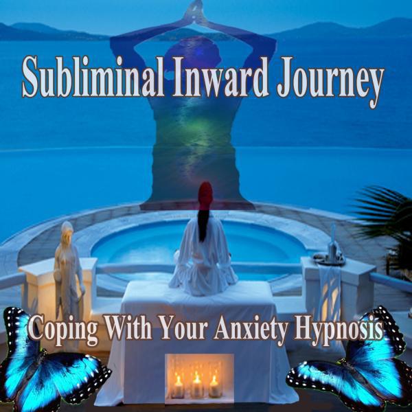 Постер альбома Coping With Your Anxiety Hypnosis Subliminal Inward Journey