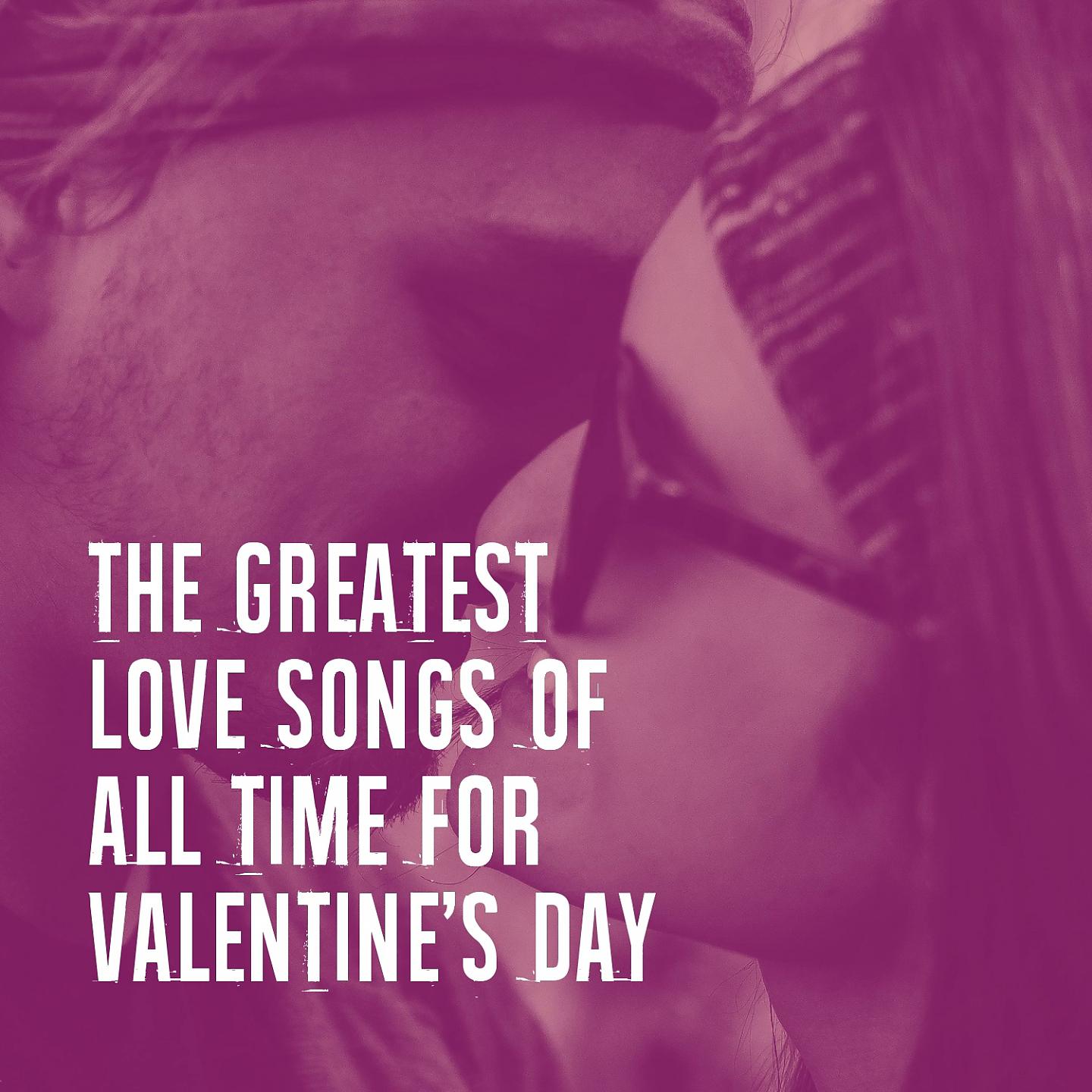 Постер альбома The Greatest Love Songs of All Time for Valentine's Day