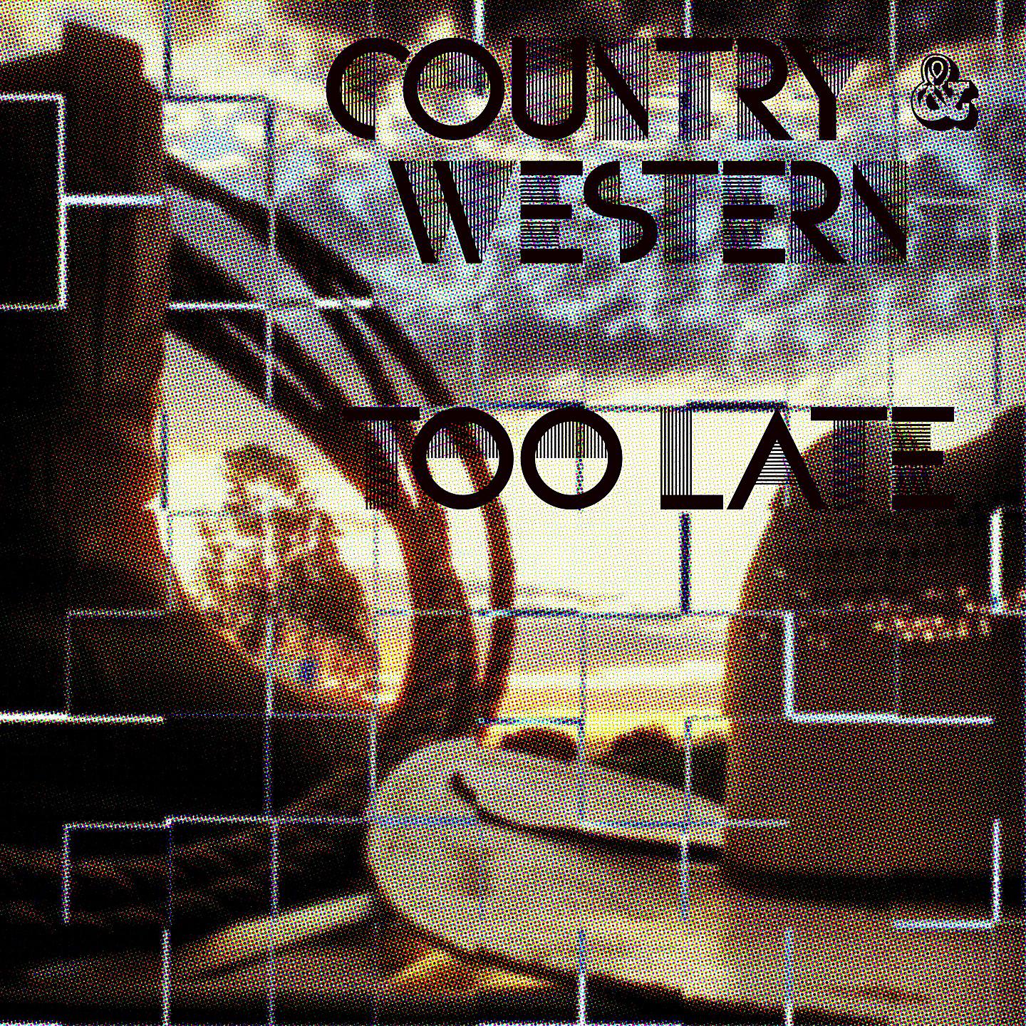 Постер альбома Country & Western - Too Late