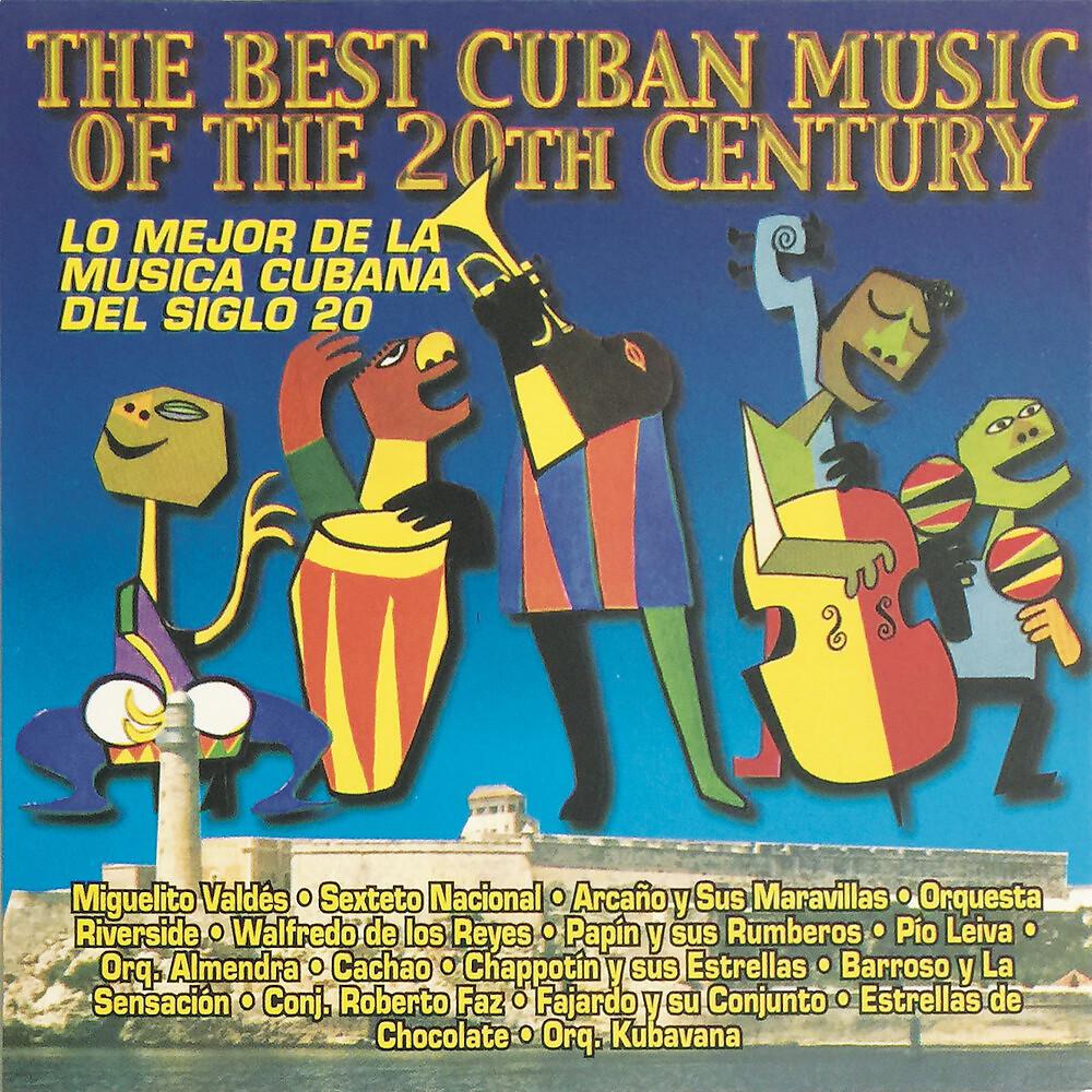 Постер альбома The Best Cuban Music Of The 2OTH Century - Lo Mejor De La Música Cubana  Del Siglo 20