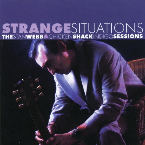 Постер альбома Strange Situations: The Stan Webb & Chicken Shack Indigo Sessions